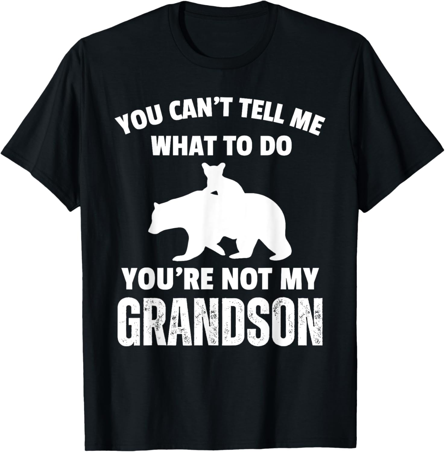 Funny Dad T-Shirt You Can't Tell Me What To Do Bear Grandson Gift - 6