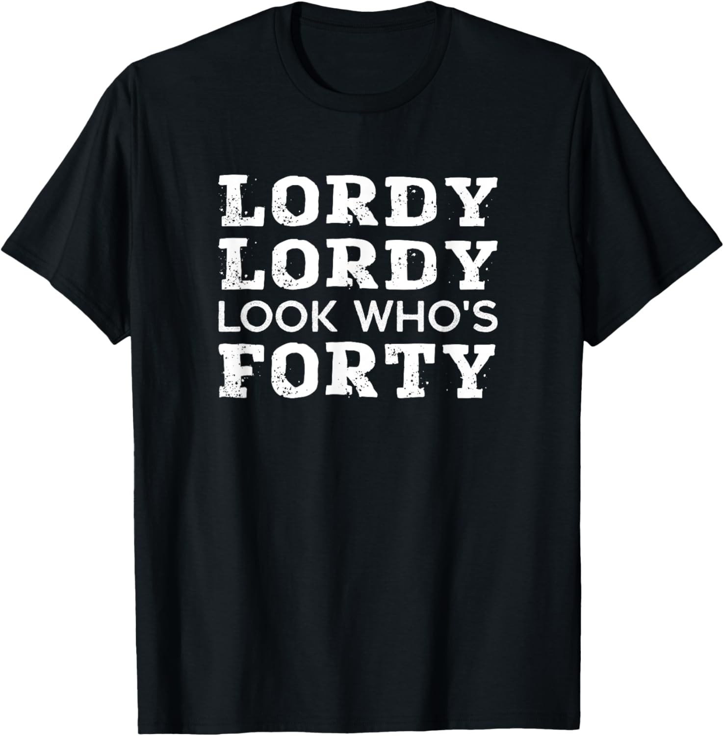 Lordy Lordy Look Who's 40 T-Shirt Perfect Birthday Gift for Him or Her - 1