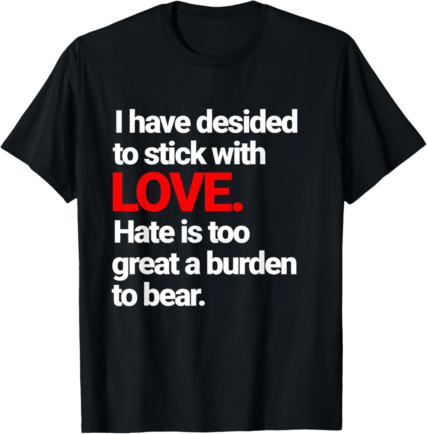 I Have Decided To Stick With Love T-Shirt - Trendy Casual Wear for Everyone - 5