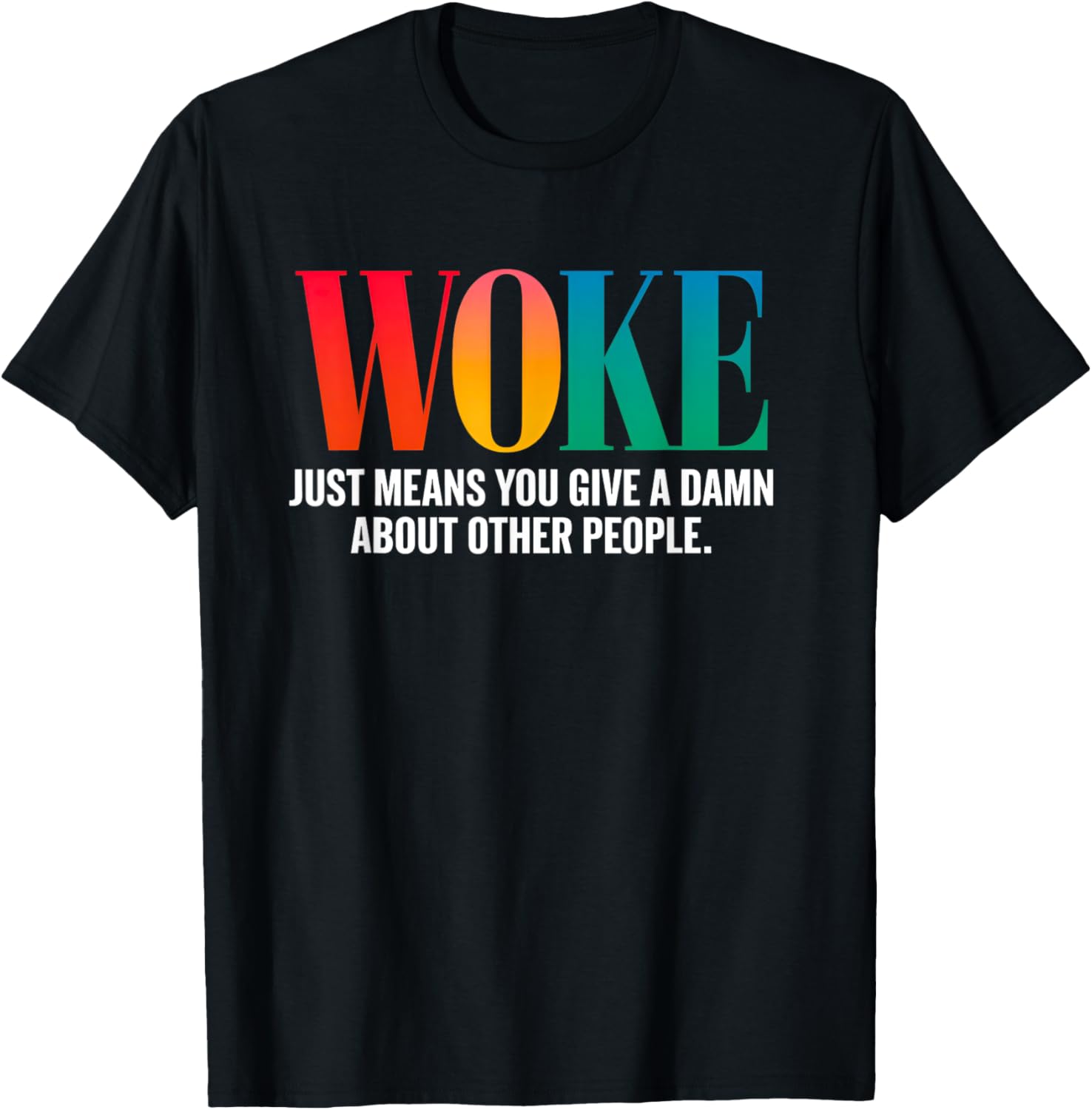 Woke Just Means You Care T-Shirt for Empathetic Souls - Stylish & Comfy - 1