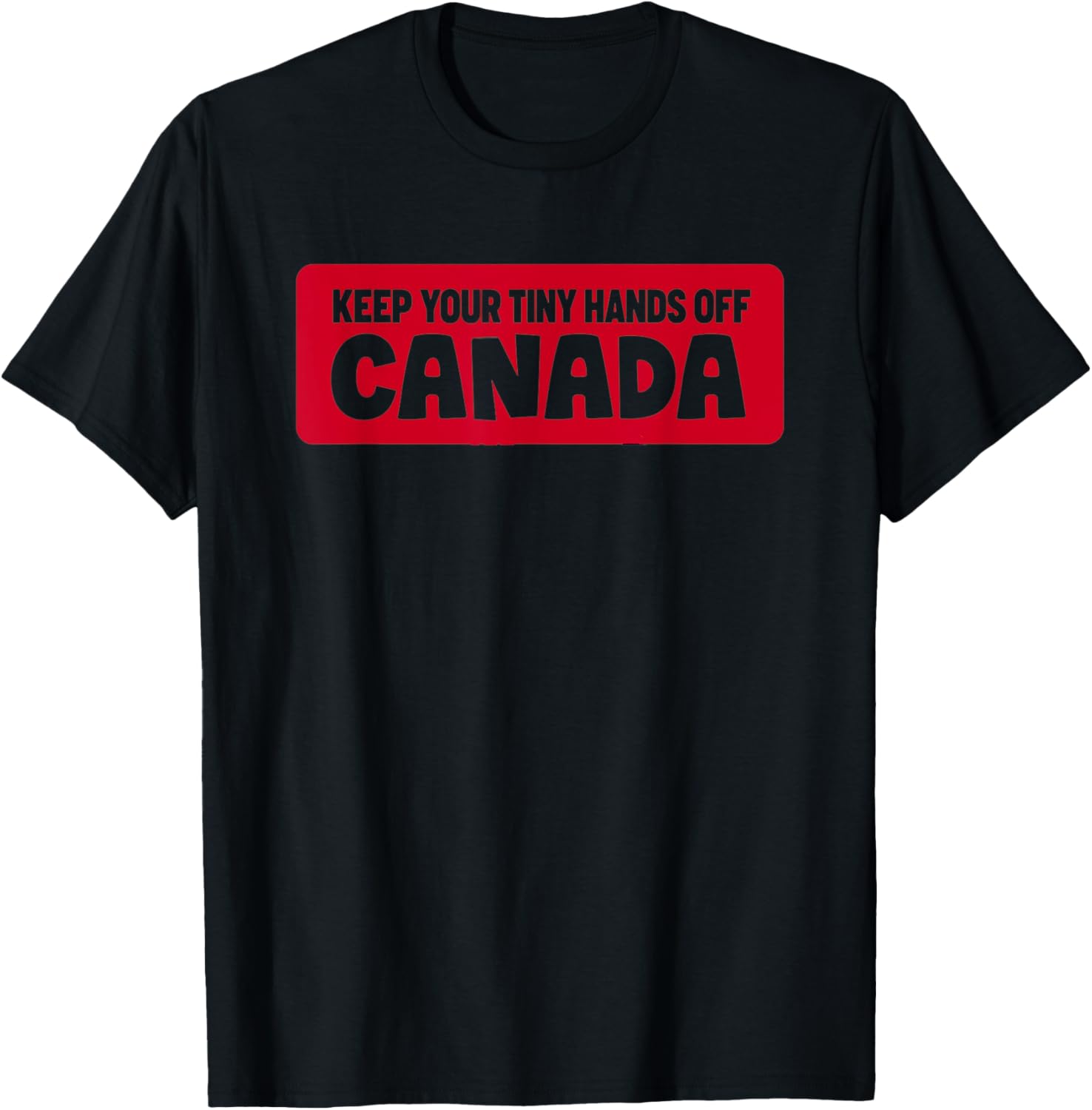 Funny Keep Your Tiny Hands Off Canada T-Shirt for Proud Canadians - 14