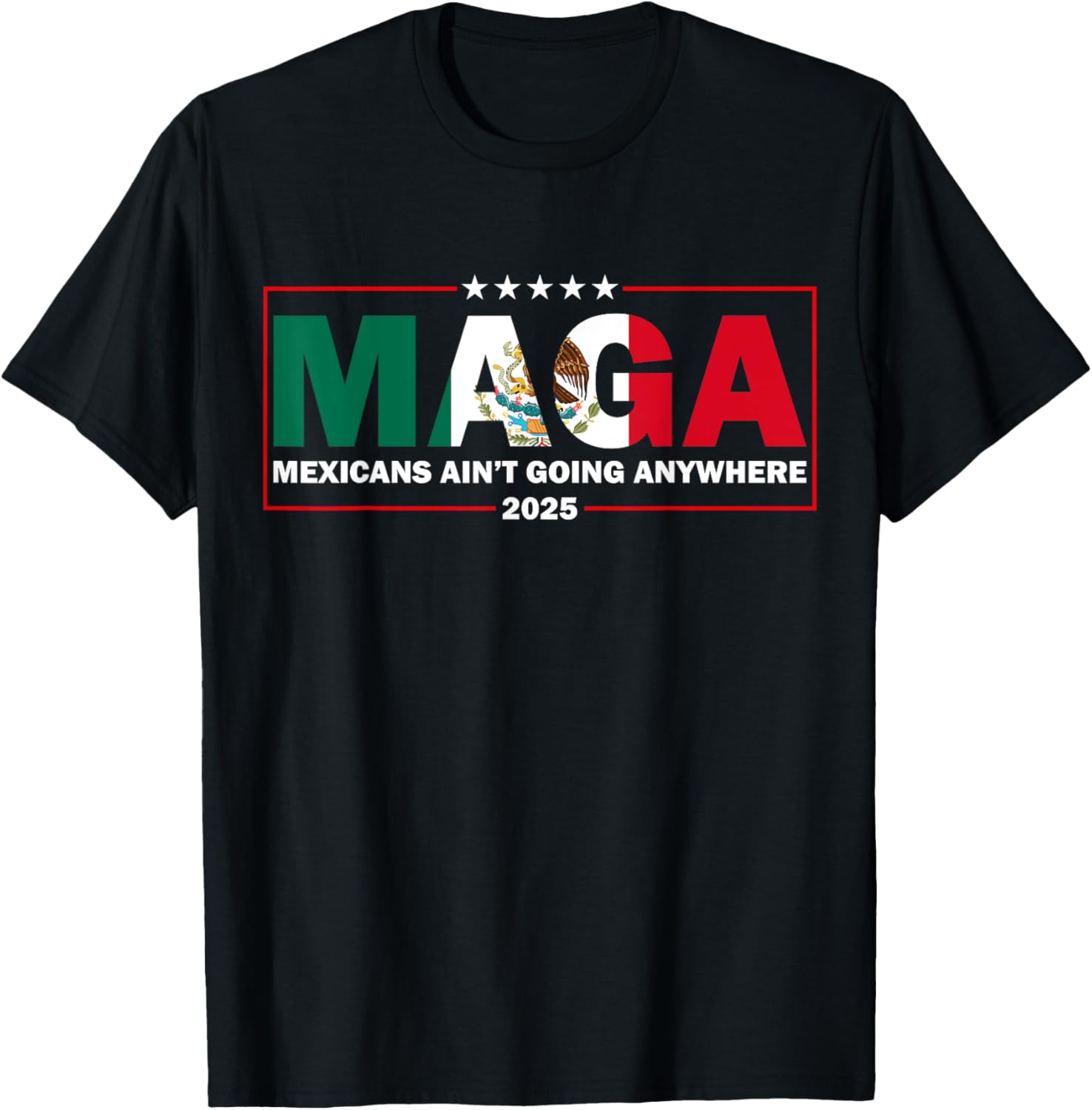 MAGA Mexicans Ain't Going Anywhere Funny Graphic T-Shirt for Everyone - 2
