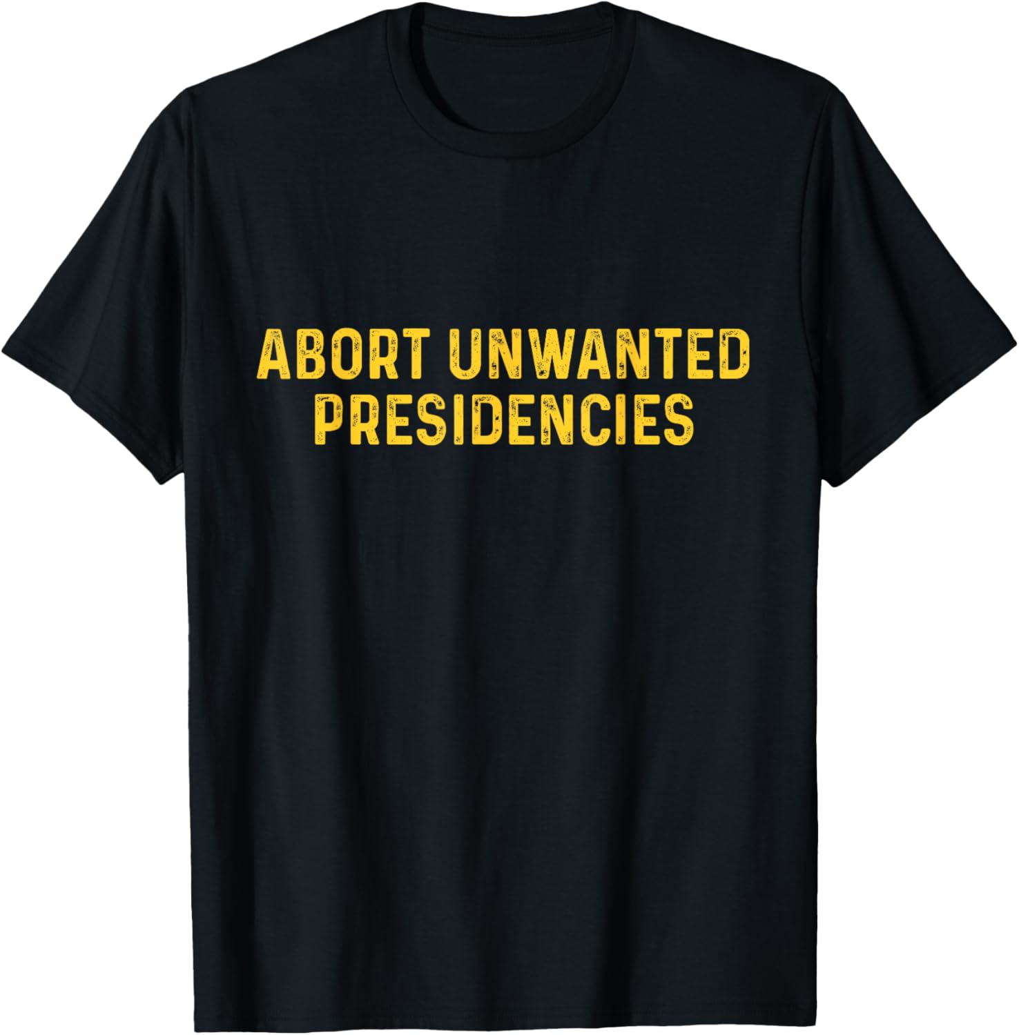 Funny Abort Unwanted Presidencies Trump T-Shirt for Political Humor Lovers - 1