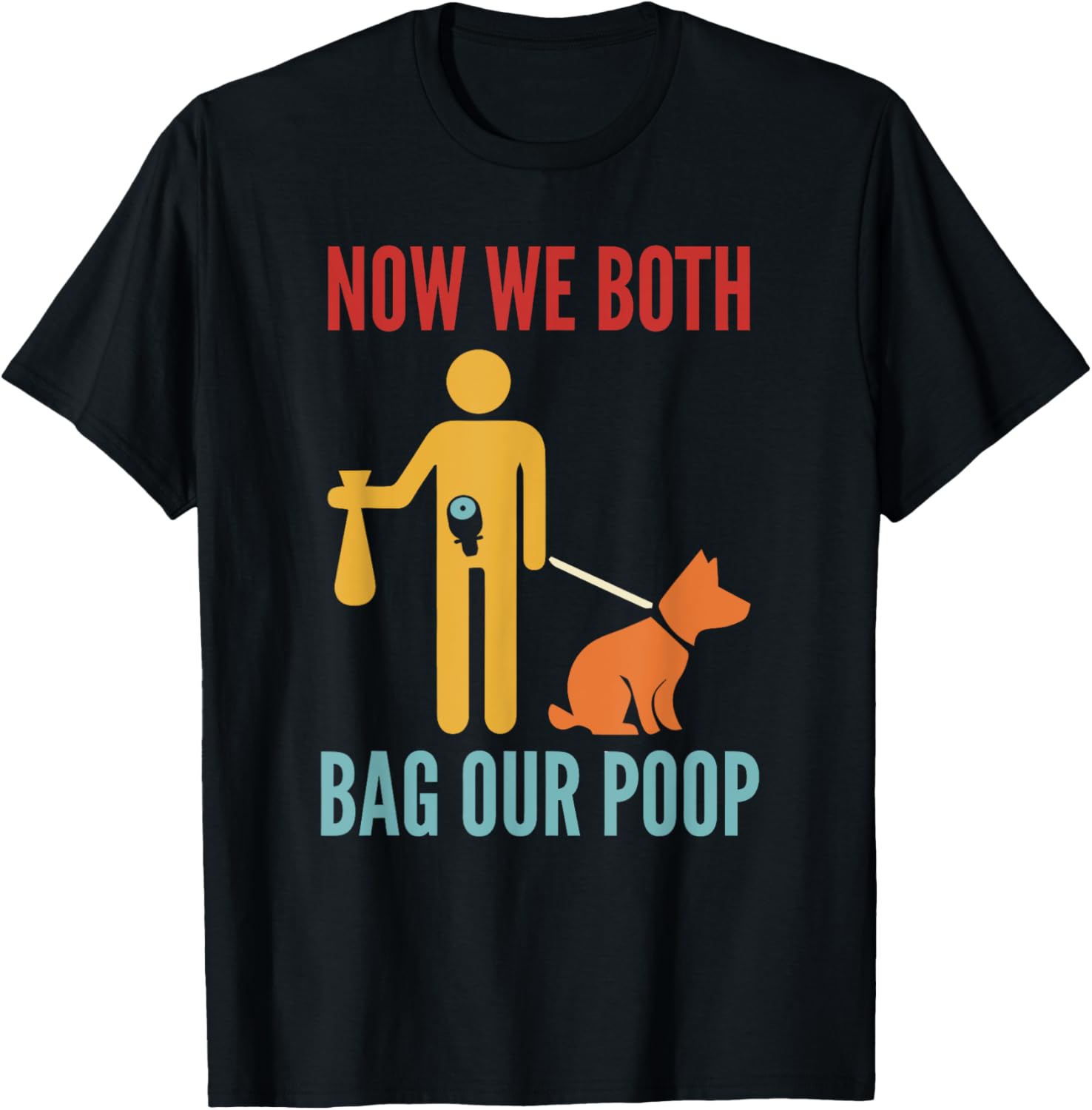 Funny Retro T-Shirt Now We Both Bag Our Poop for Pet Lovers and Friends - 12