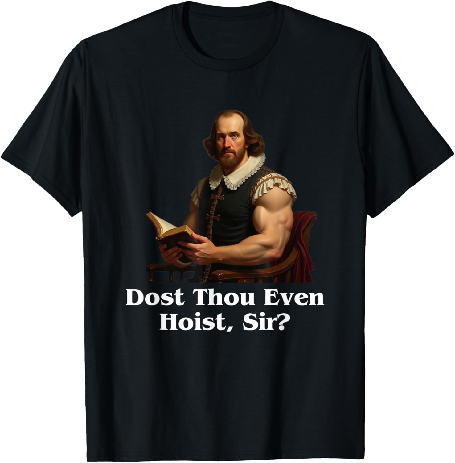 Shakespeare Gym Humor T-Shirt - Dost Thou Even Hoist, Sir? - 1