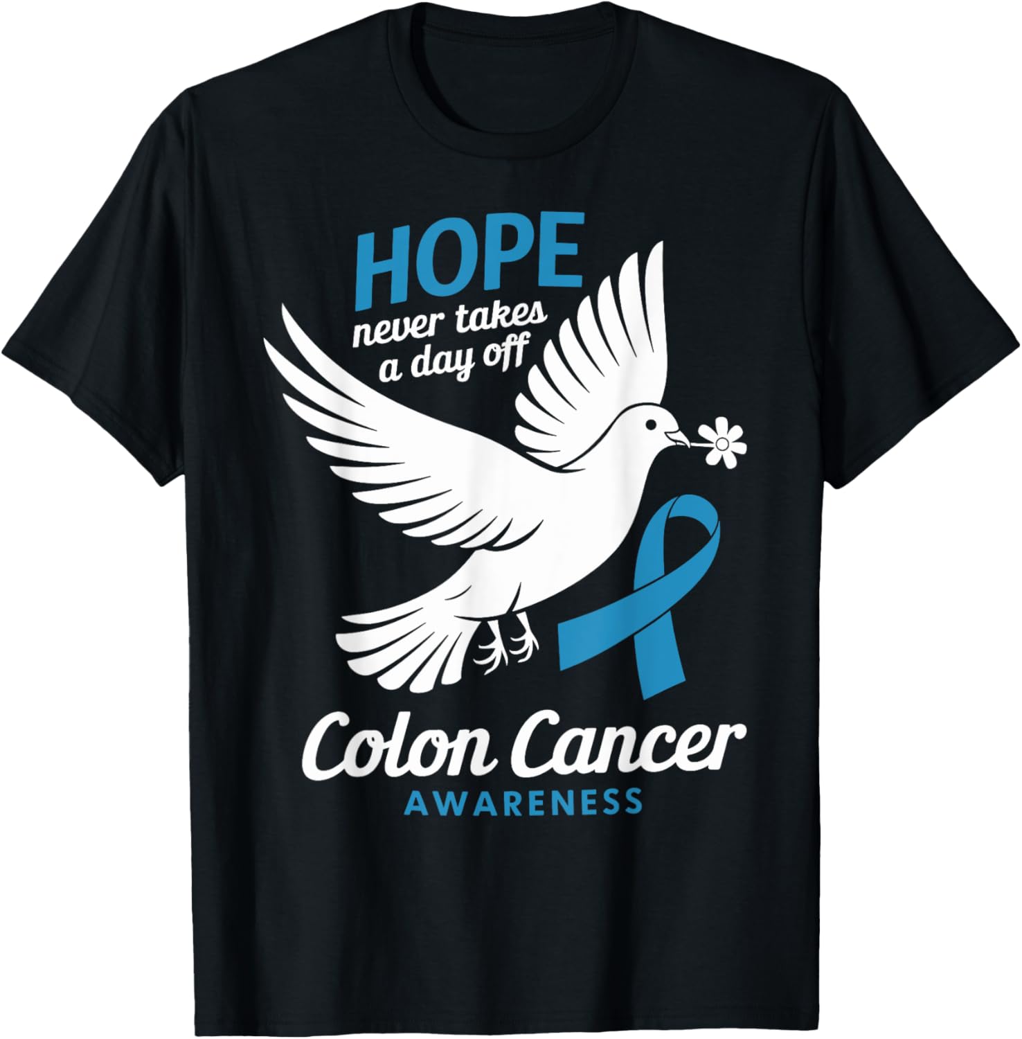 Hope Never Takes A Day Off Colon Cancer Awareness T-Shirt for Supporters - 8