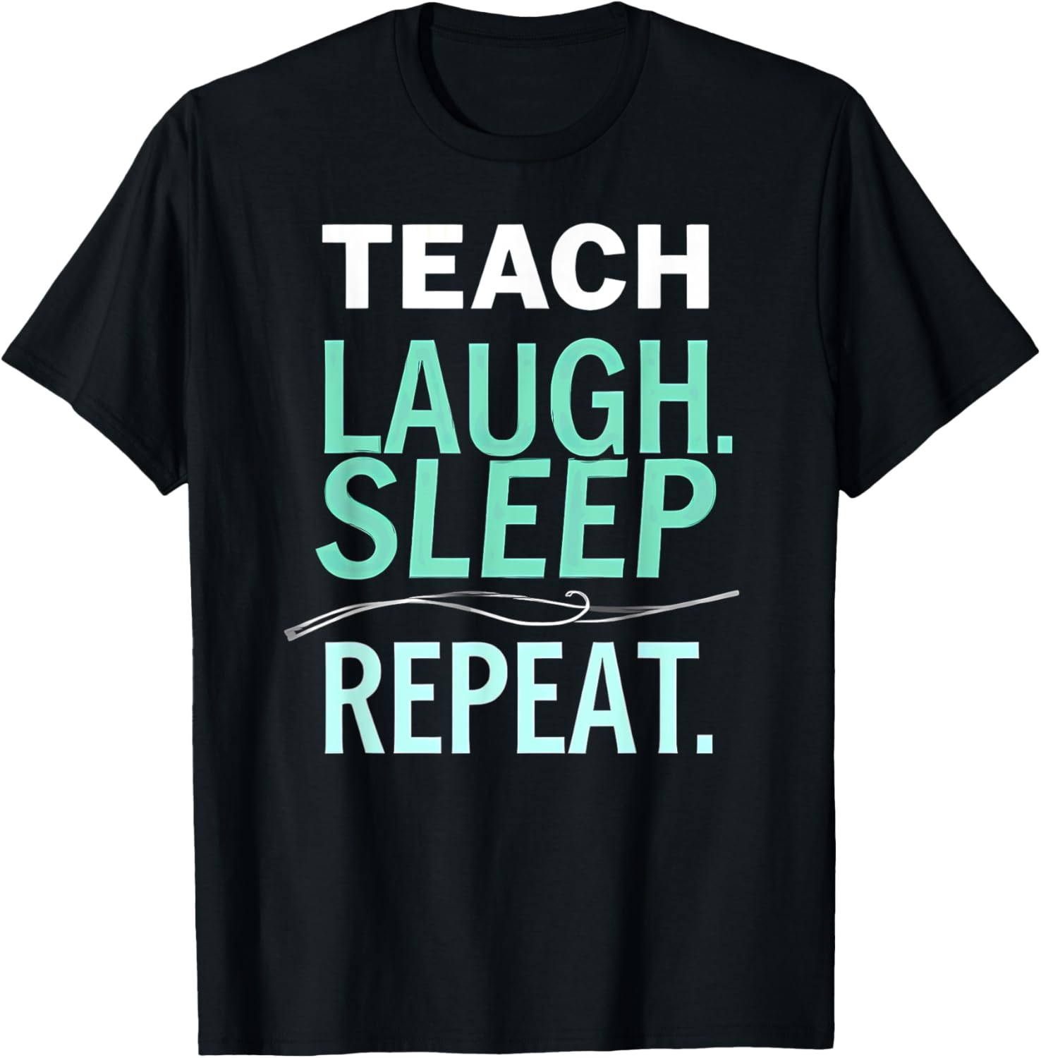 Teach Laugh Sleep Repeat Teacher T-Shirt Fun Gift for Educators - 2