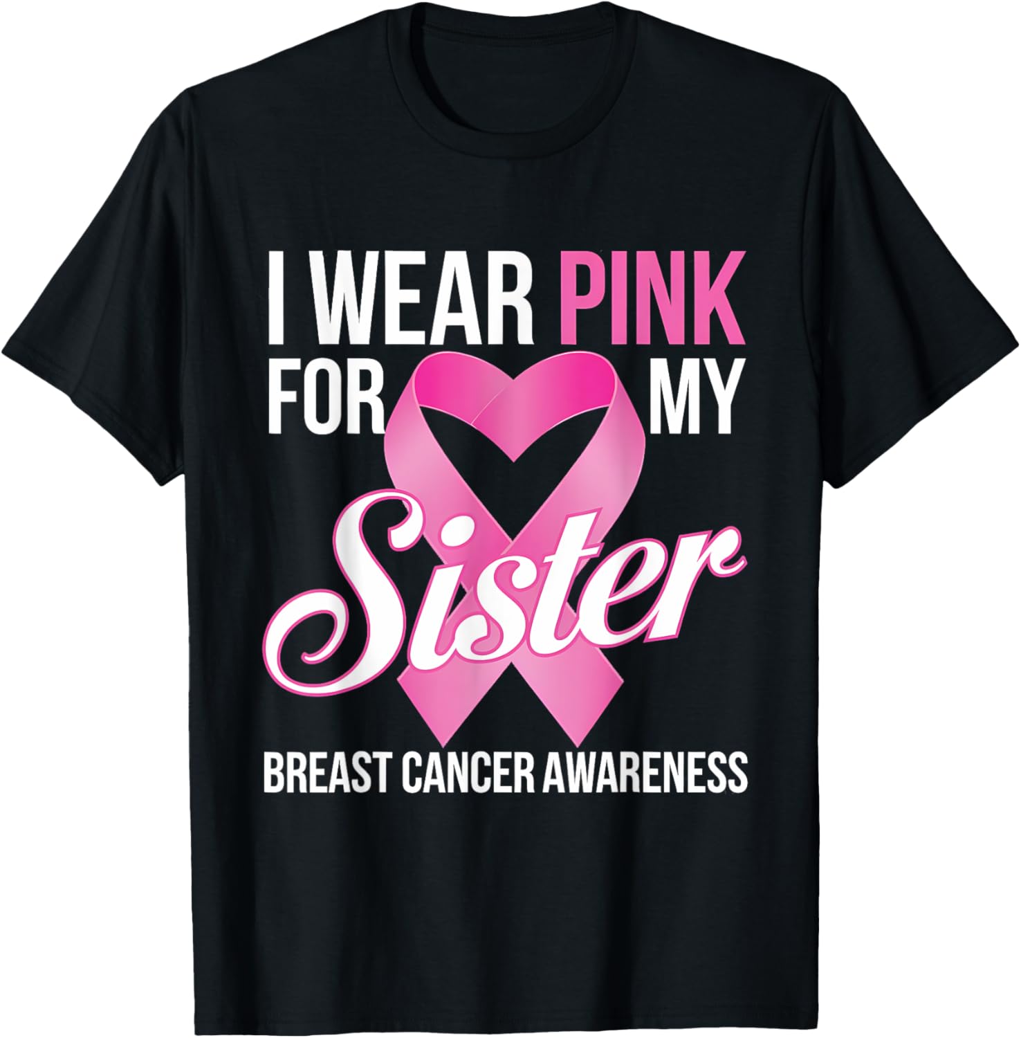Pink Breast Cancer Awareness T-Shirt I Wear Pink for My Sister - 16