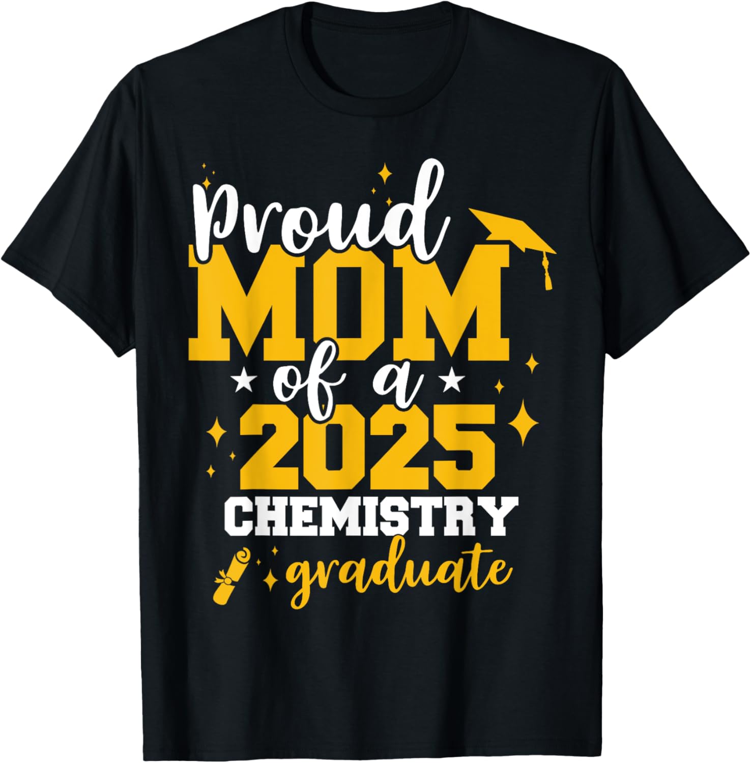 Proud Mom of Class of 2025 Chemistry Graduate Funny T-Shirt Gift - 16