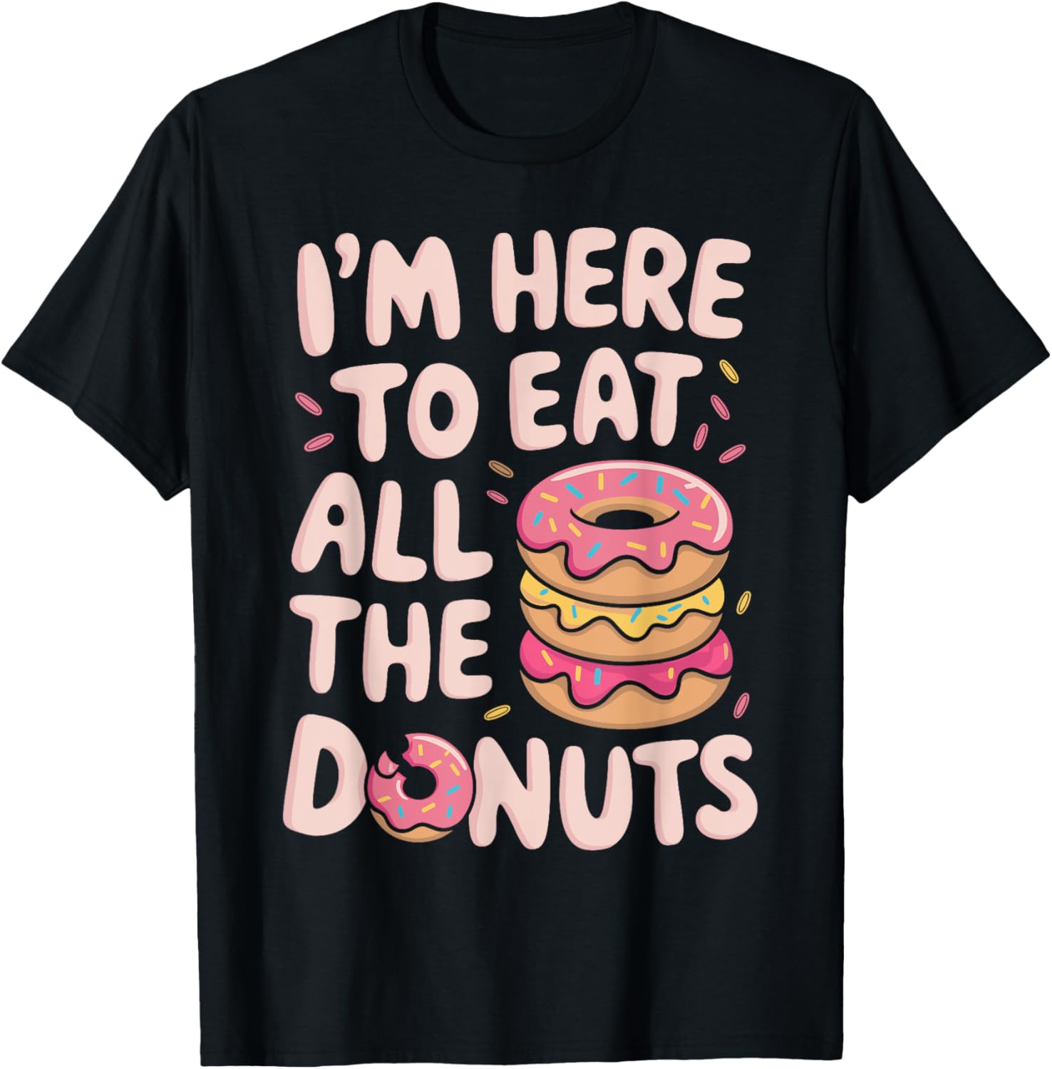 Funny Donut T-Shirt I'm Here To Eat All The Donuts Cute Apparel - 1