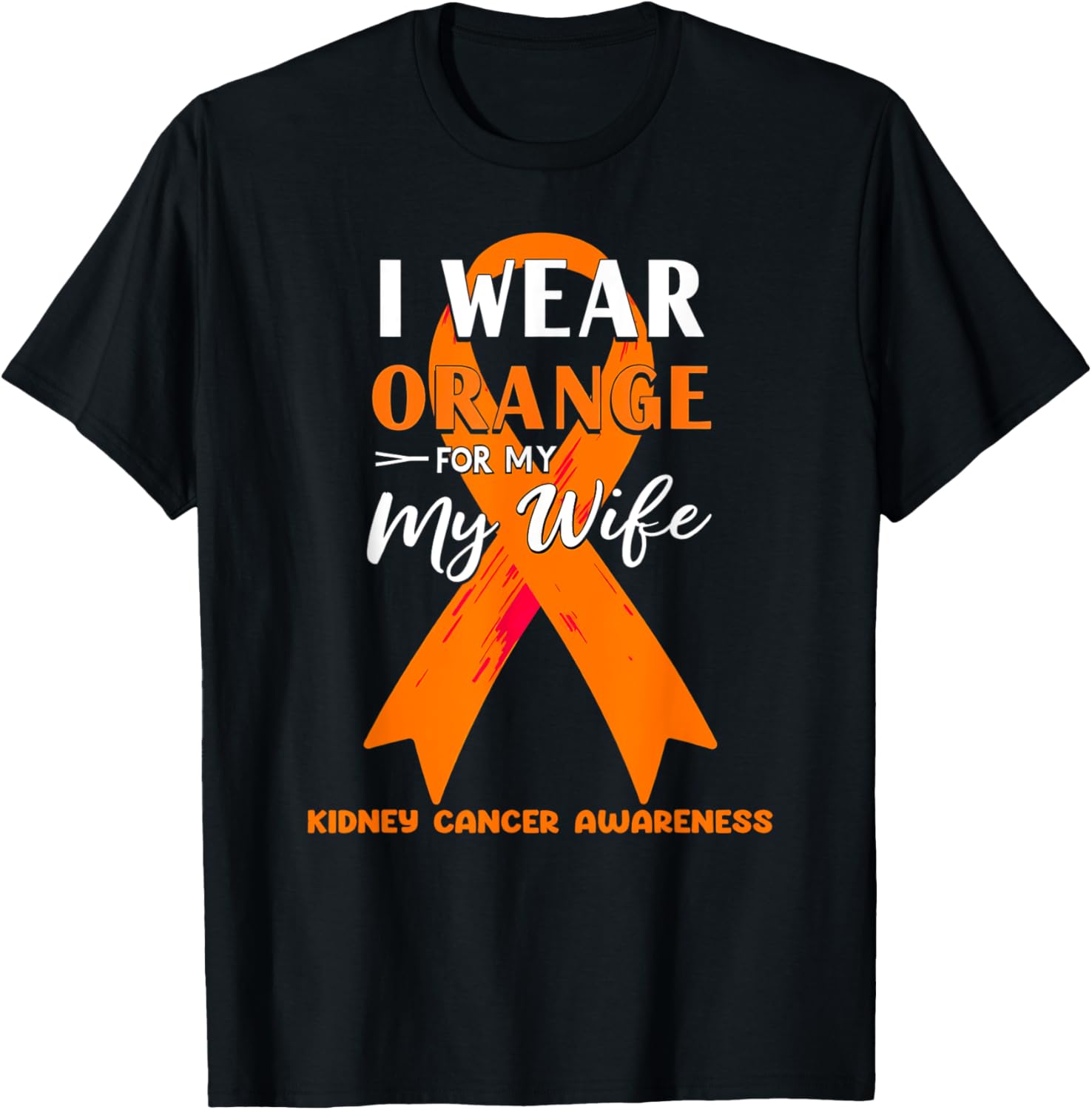 I Wear Orange For My Wife Kidney Cancer Awareness T-Shirt for Support - 8