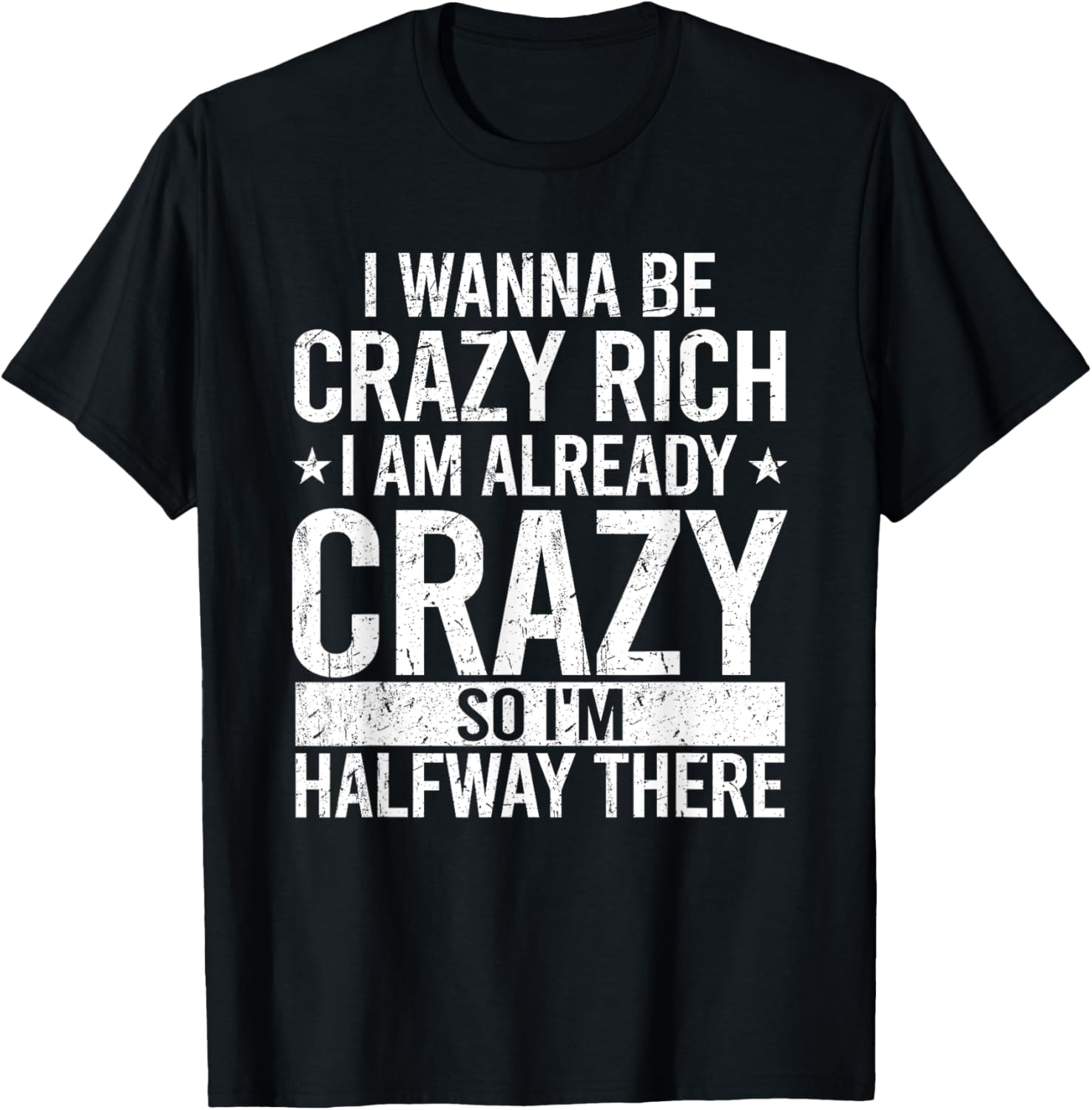 Funny I Wanna Be Crazy Rich T-Shirt for Men and Women - Sarcastic Apparel - 11