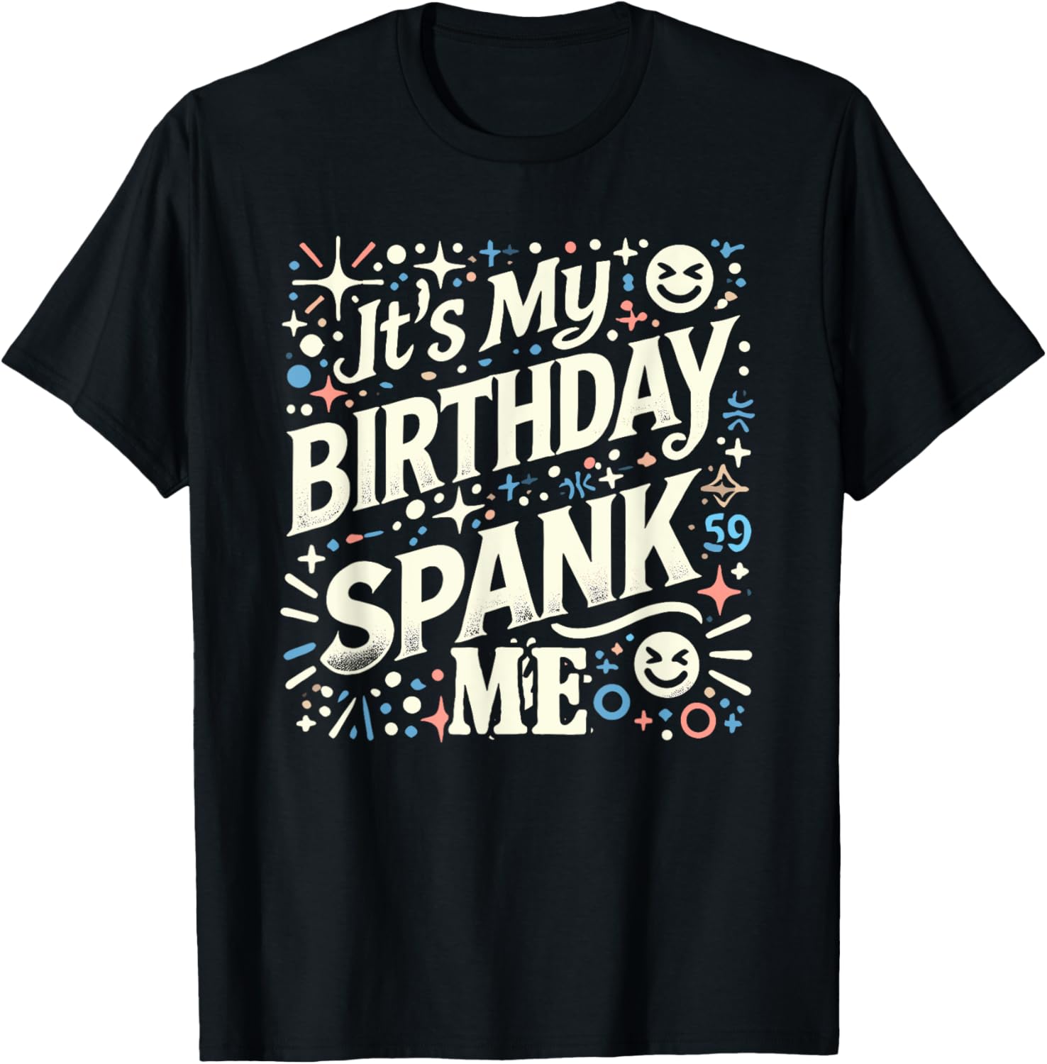 Funny It's My Birthday Spank Me T-Shirt for Sarcastic Celebrators - 5