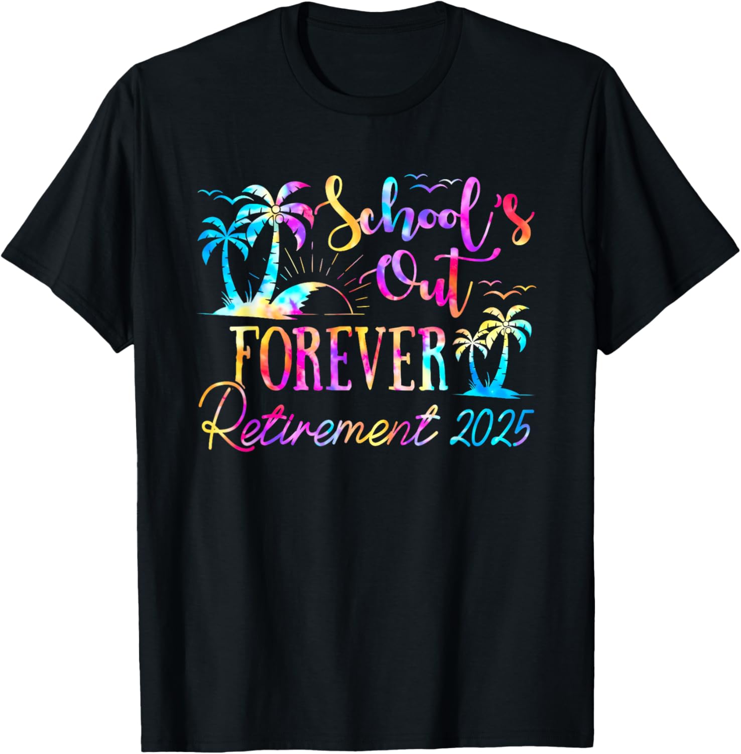 Retired Teacher Tie Dye Tee Schools Out Forever 2025 Fun T-Shirt - 26