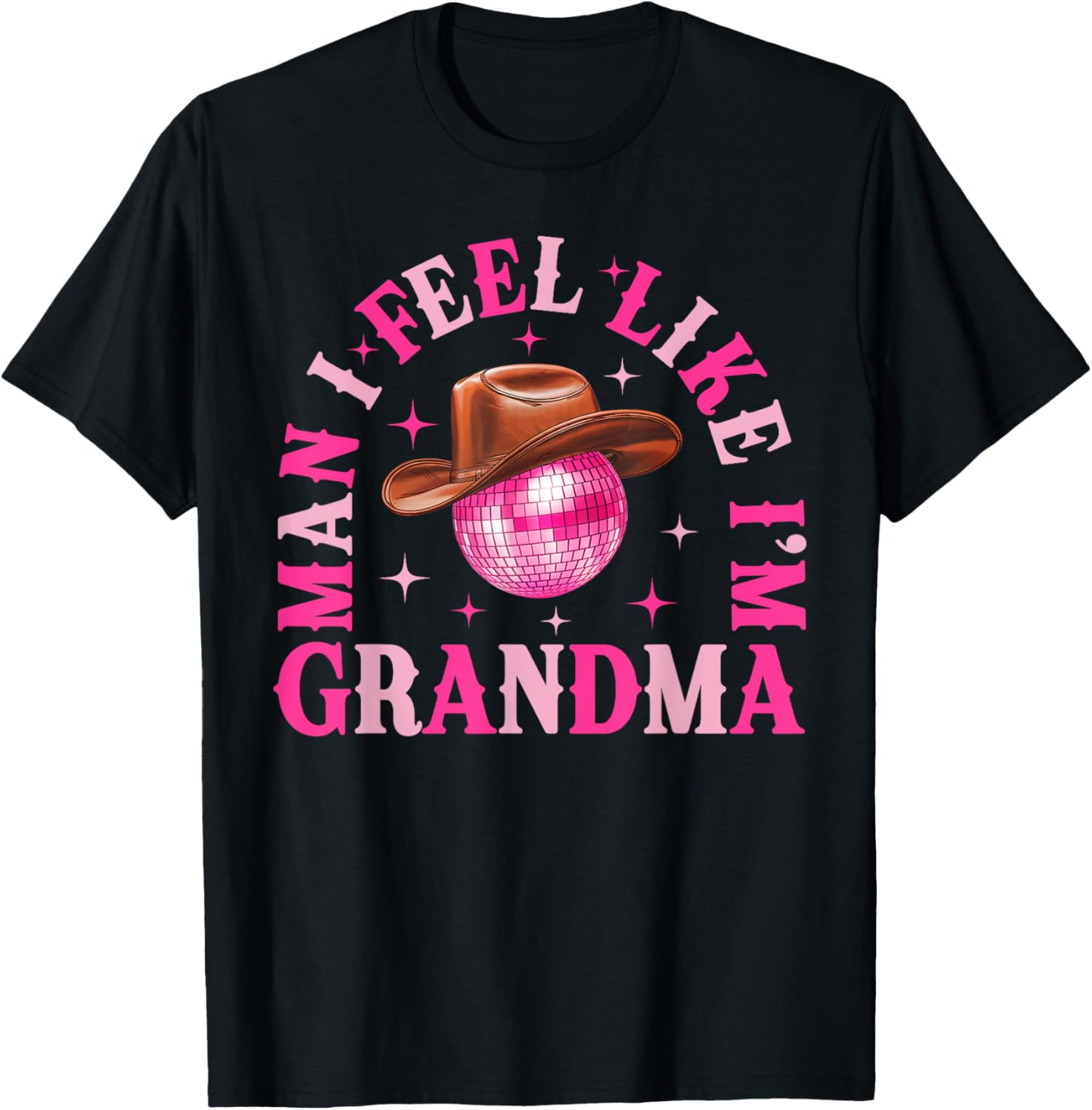 Man I Feel Like I'm Grandma Western Cowgirl Disco T-Shirt for Fun Birthdays - 8