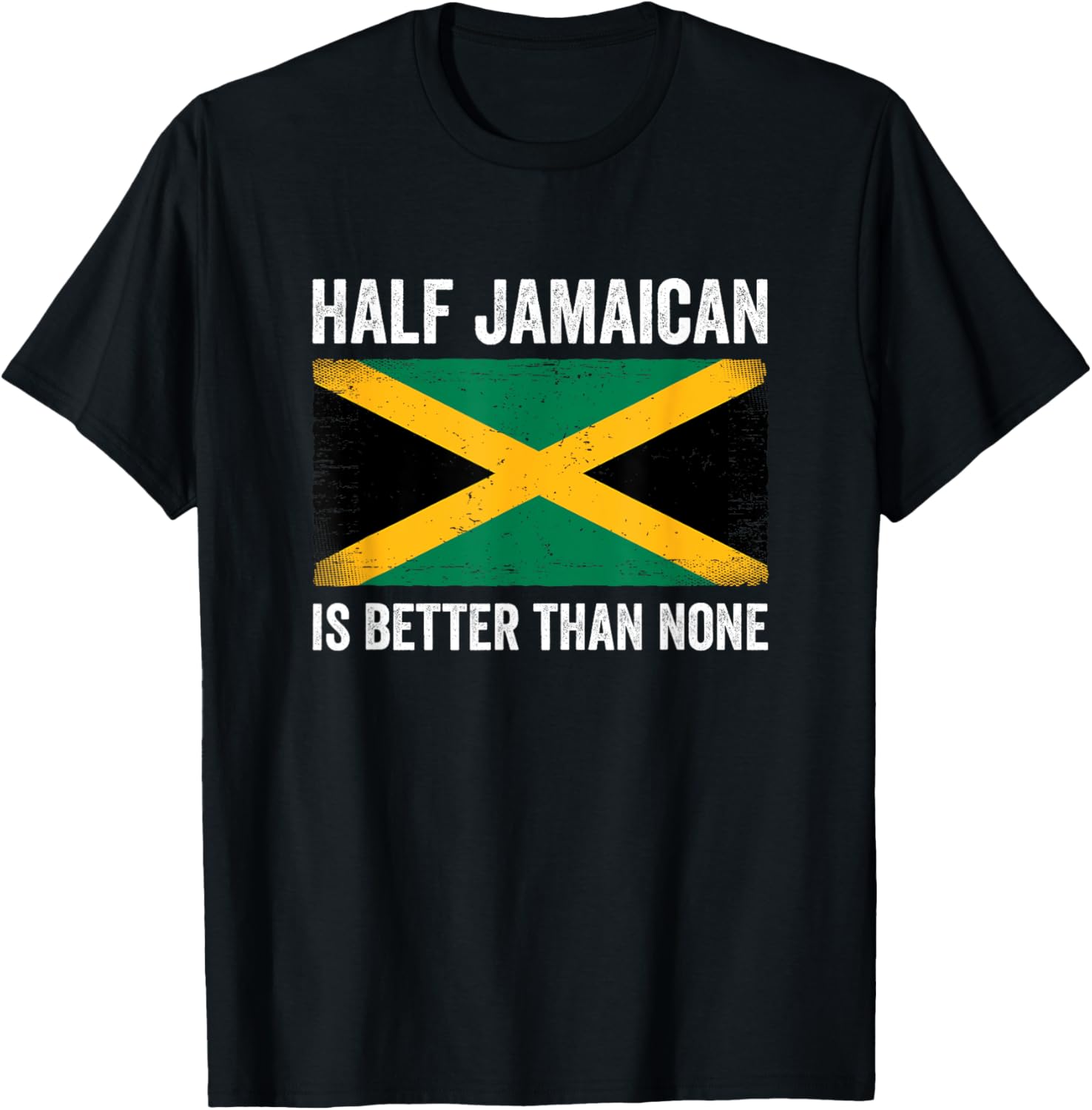 Half Jamaican Is Better Than None T-Shirt for Proud Jamaica Lovers - 1