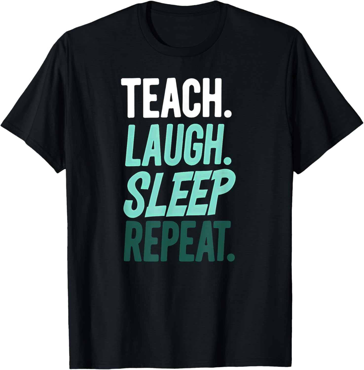 Teach Laugh Sleep Repeat Teacher T-Shirt for Educators and School Staff - 4