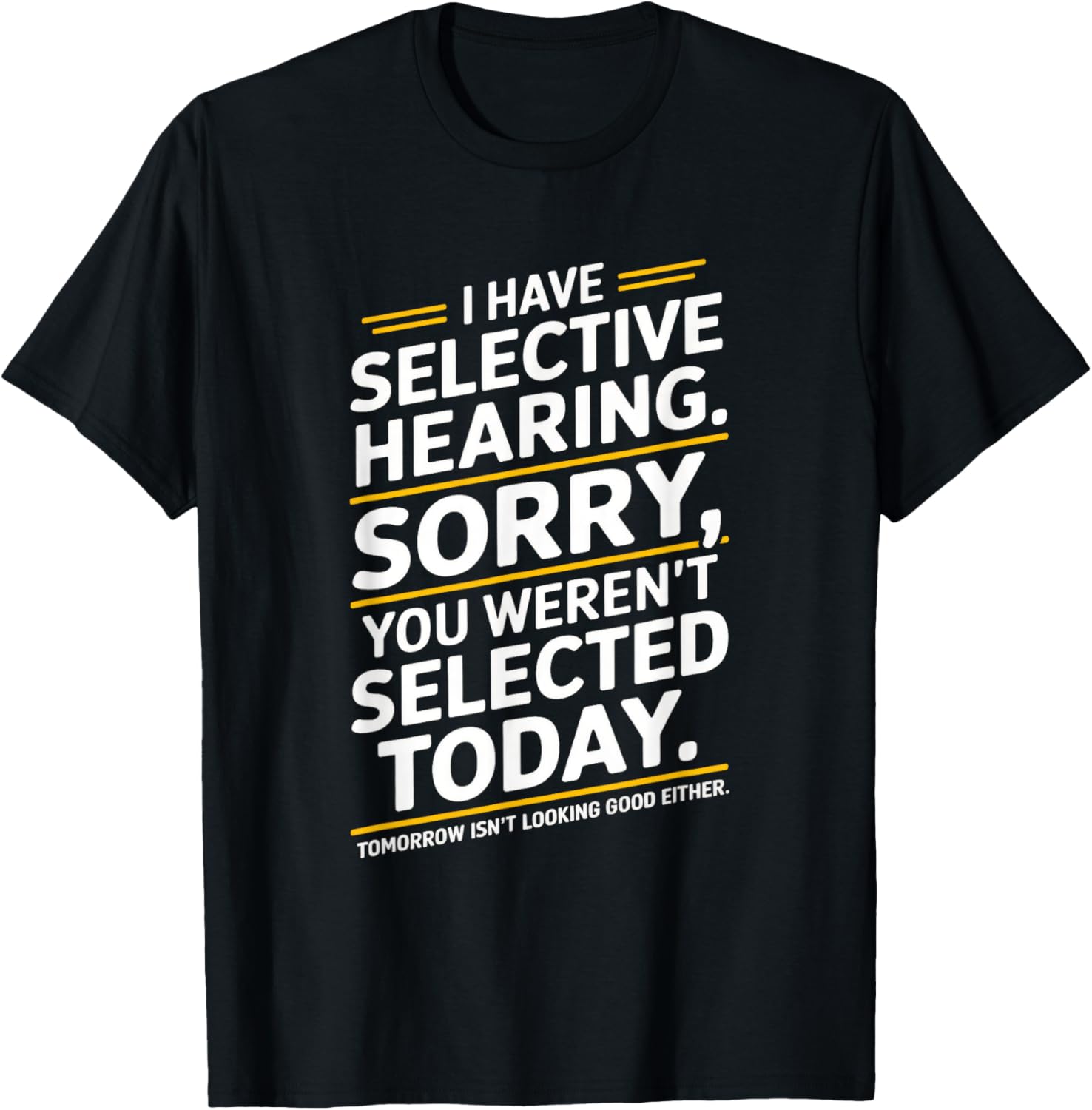 I Have Selective Hearing Sorry You Weren't T-Shirt for Casual Outfits - 1