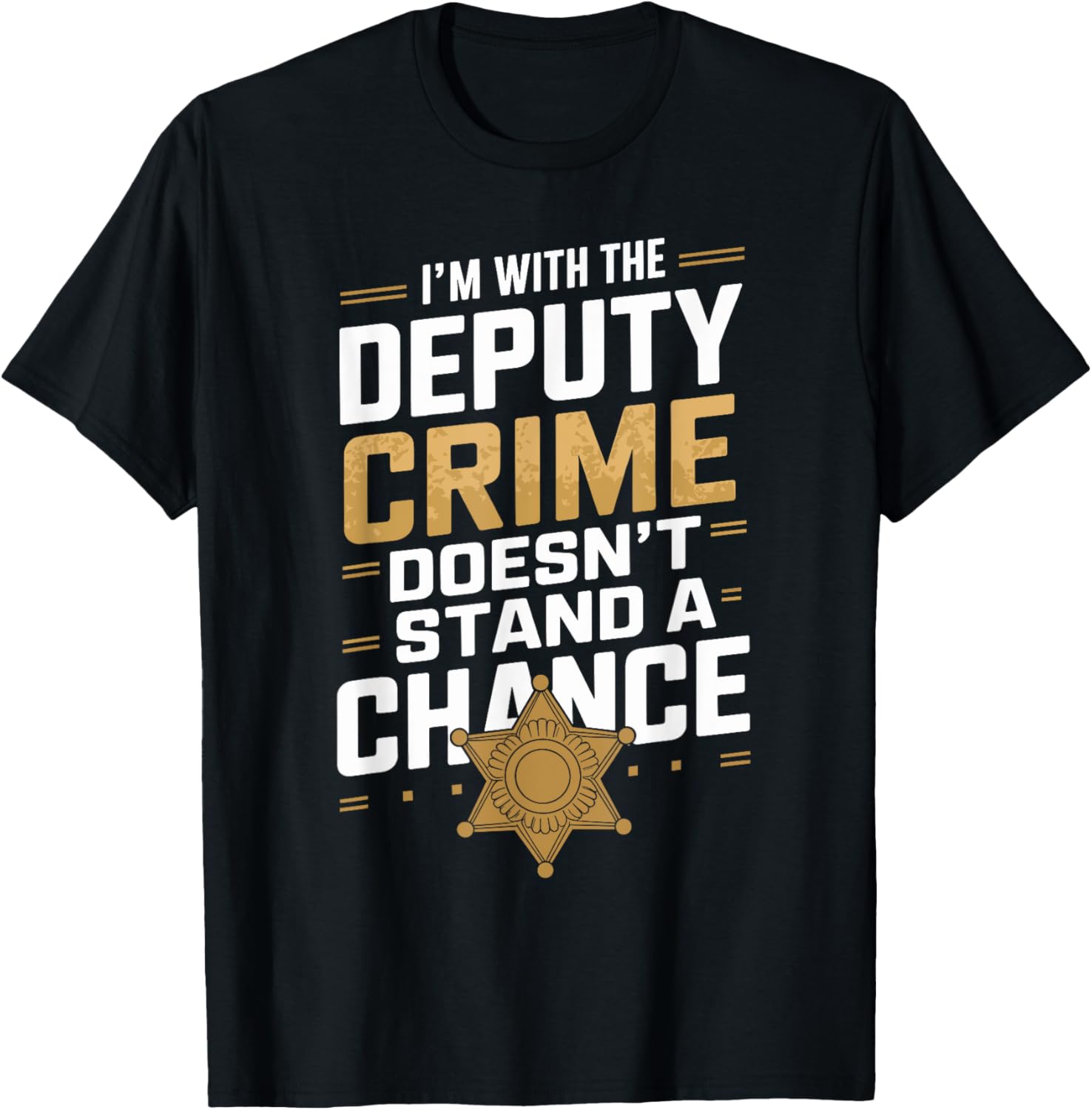 Im With The DEPUTY Crime Doesn't Stand A Chance T-Shirt for Men and Women - 1