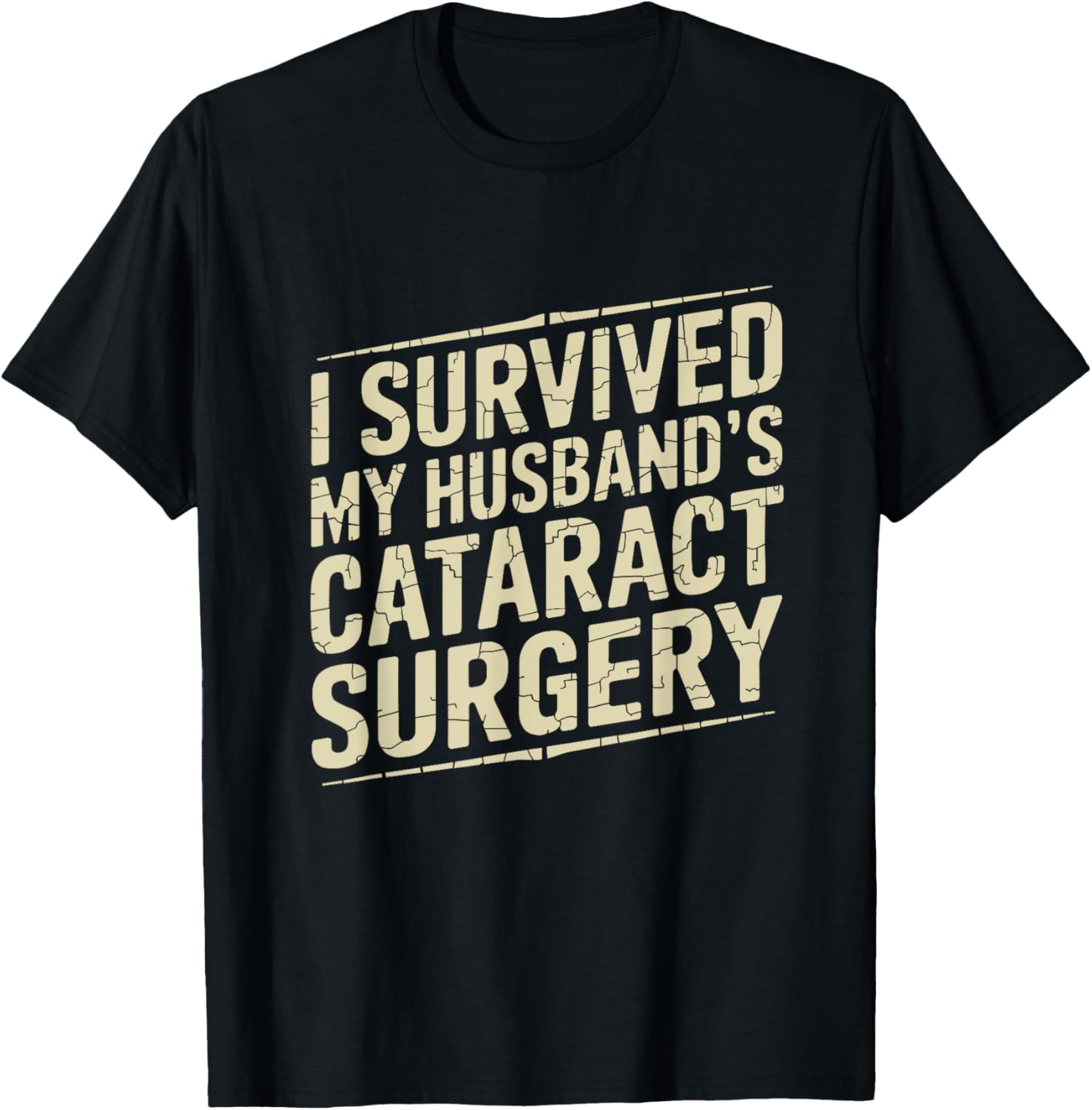 I Survived My Husband's Cataract Surgery Funny T-Shirt for Recovery Fun - 12