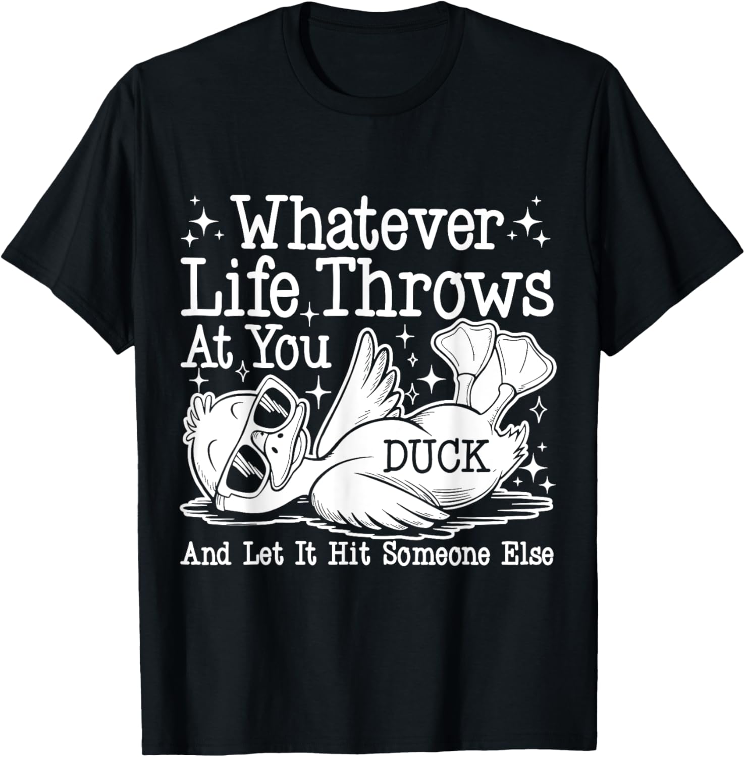 Funny Duck Sarcastic T-Shirt for Humor Lovers - Whatever Life Throws at You - 3