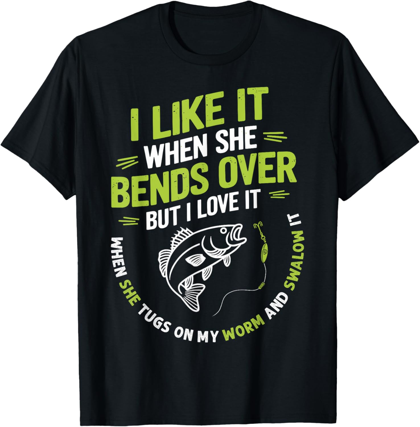 I Like it When She Bends Over Funny Fisherman T-Shirt for Anglers - 12