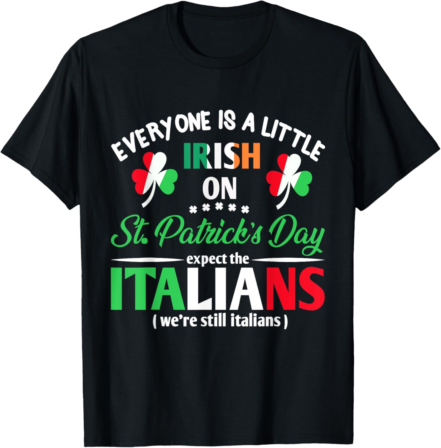 Funny St Patrick's Day Everyone Is A Little Irish T-Shirt for Italians - 16