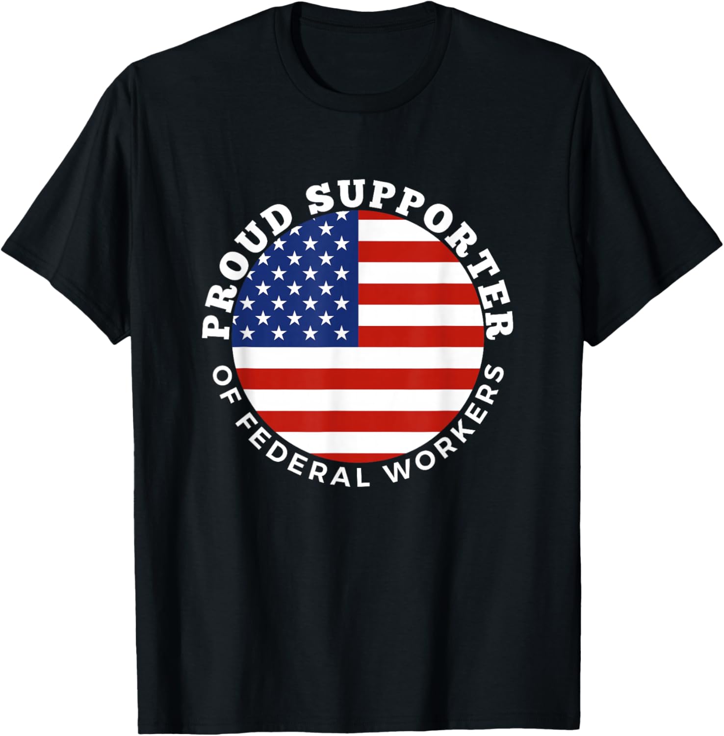 Proud Supporter of Federal Workers T-Shirt | Perfect Gift for Federal Employees - 26