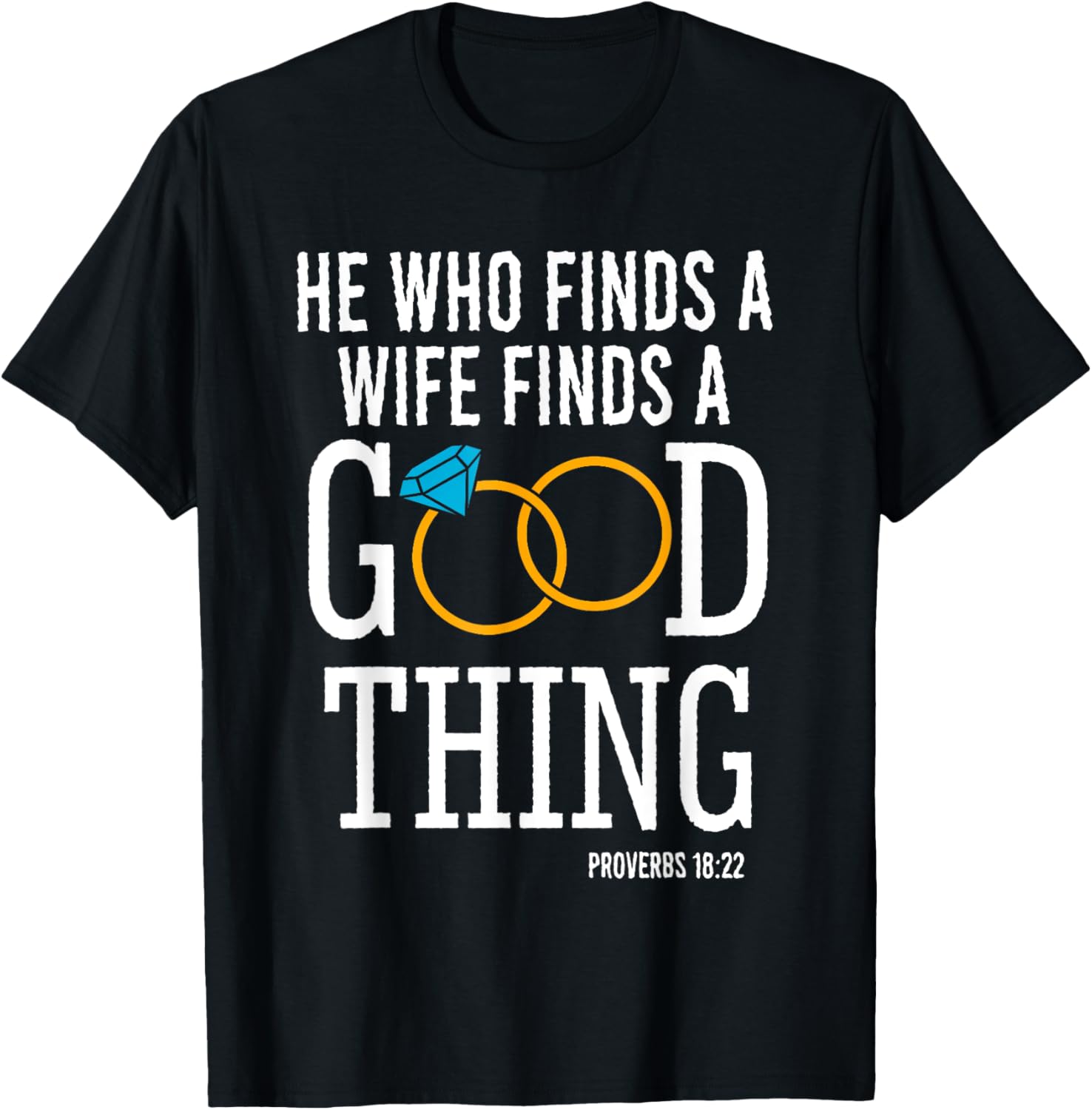 He Who Finds A Wife Finds A Good Thing Proverbs 18 T-Shirt for Men - 7