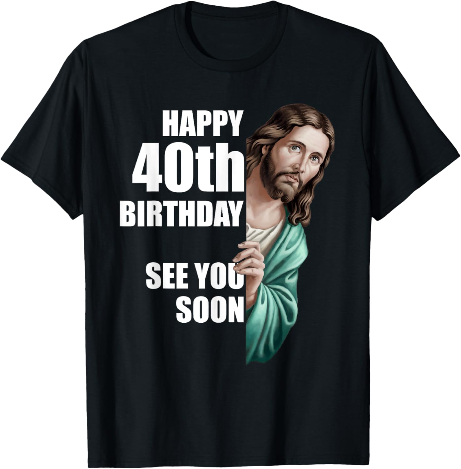 Happy 40th Birthday Jesus Design T-Shirt for Fun Celebrations - 23