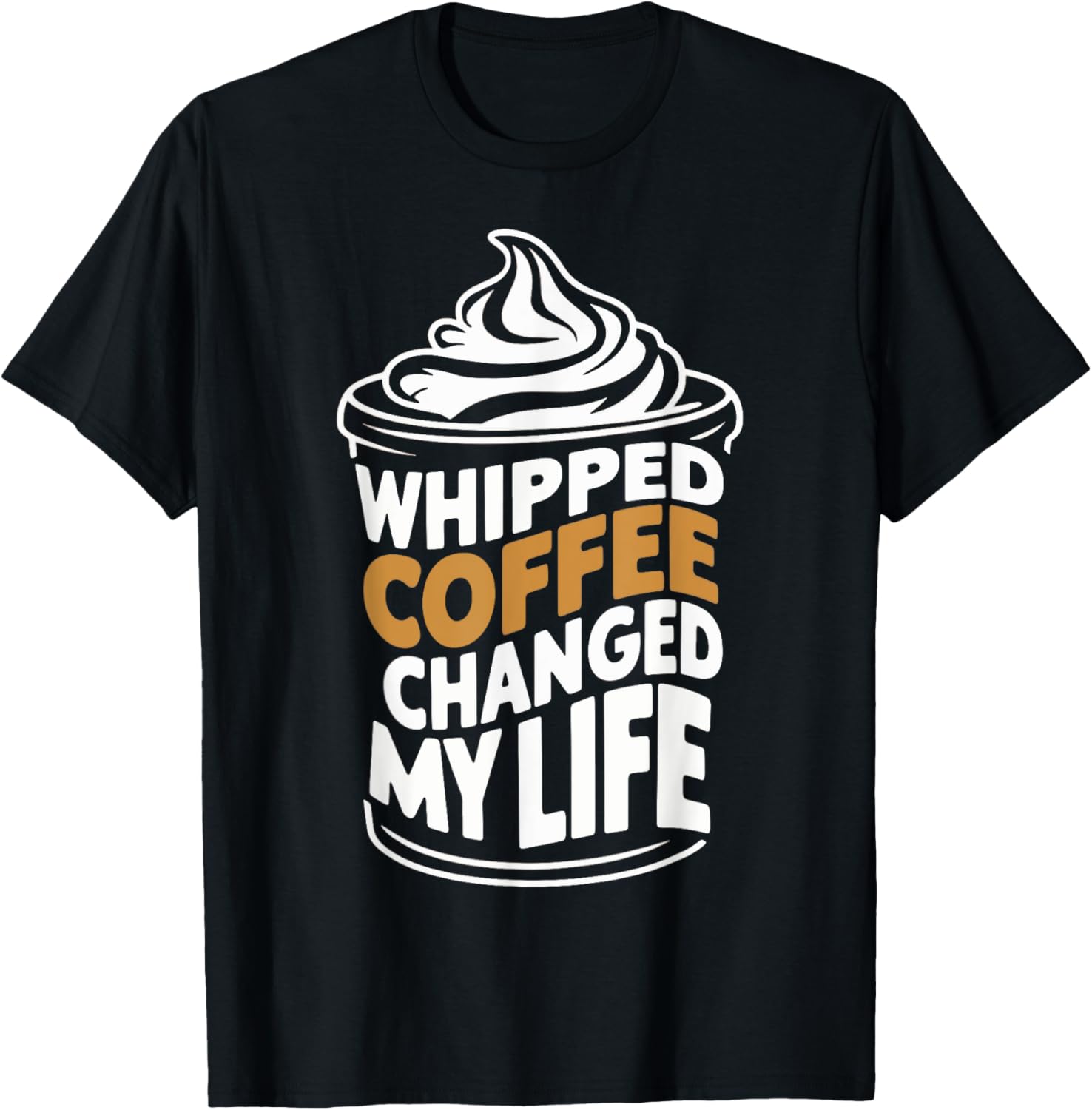 Whipped Coffee Changed My Life Coffee Lover T-Shirt for Enthusiasts - 8