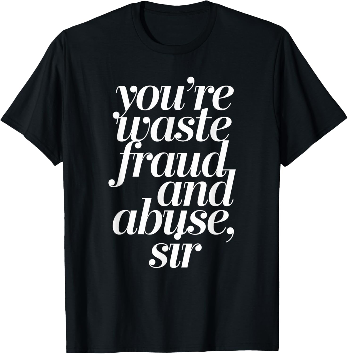 Waste Fraud and Abuse Political T-Shirt for Bold Statements and Style - 2