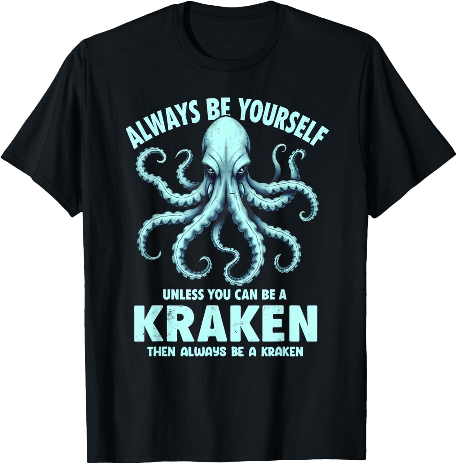 Always Be Yourself Unless You Can Be A Kraken T-Shirt for Unique Style - 11