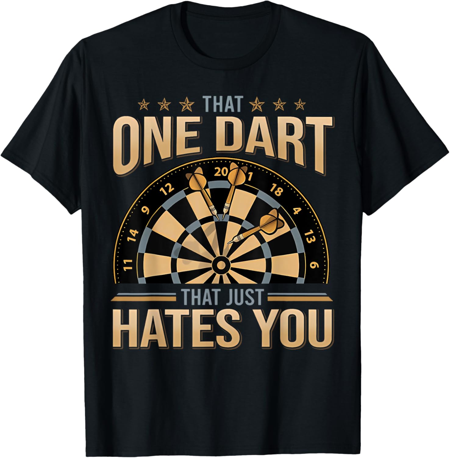 That One Dart That Just Hates You T-Shirt for Dart Players and Fans - 1
