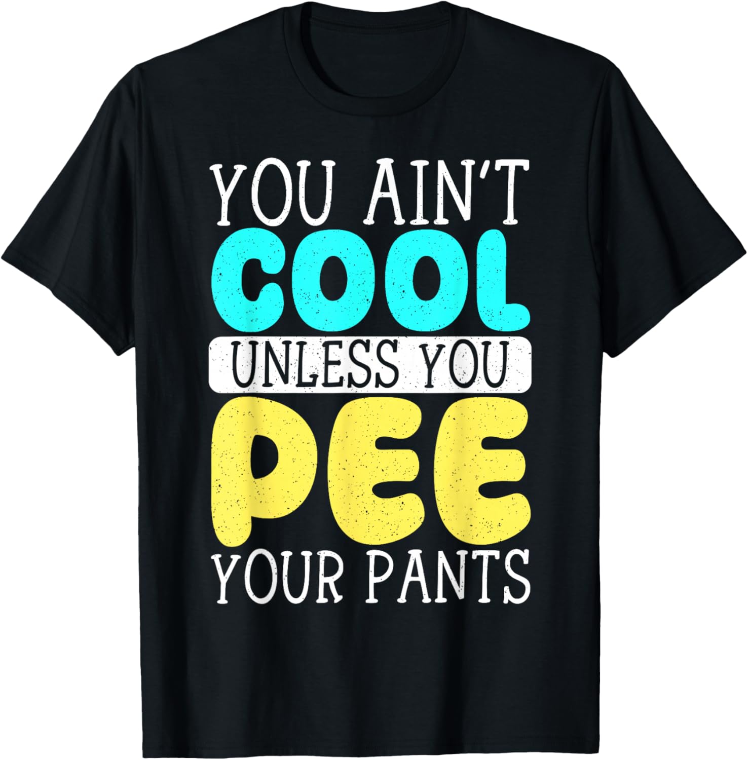Funny You Ain't Cool Unless You Pee Your Pants T-Shirt for Casual Wear - 14