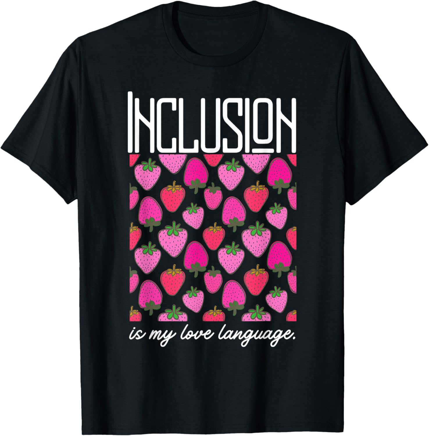 Inclusion Is My Love Language Strawberry T-Shirt for SPED Teachers - 15