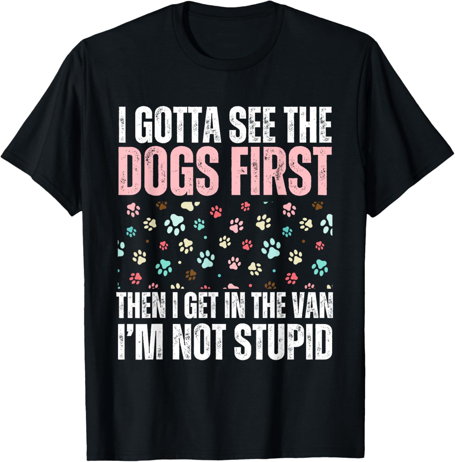 Funny Dogs I Gotta See The Dog First Adult T-Shirt for Dog Lovers - 3