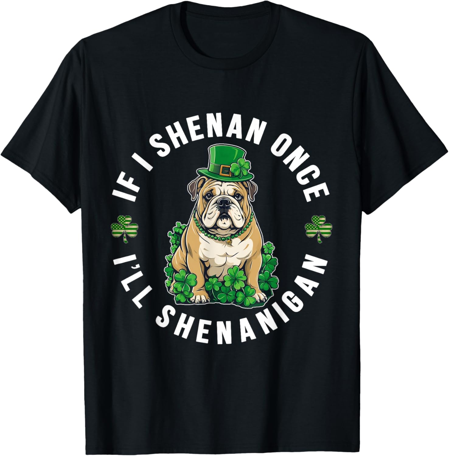 St Patrick's Day If I Shenan Once Bulldog T-Shirt for Fun Celebrations - 3