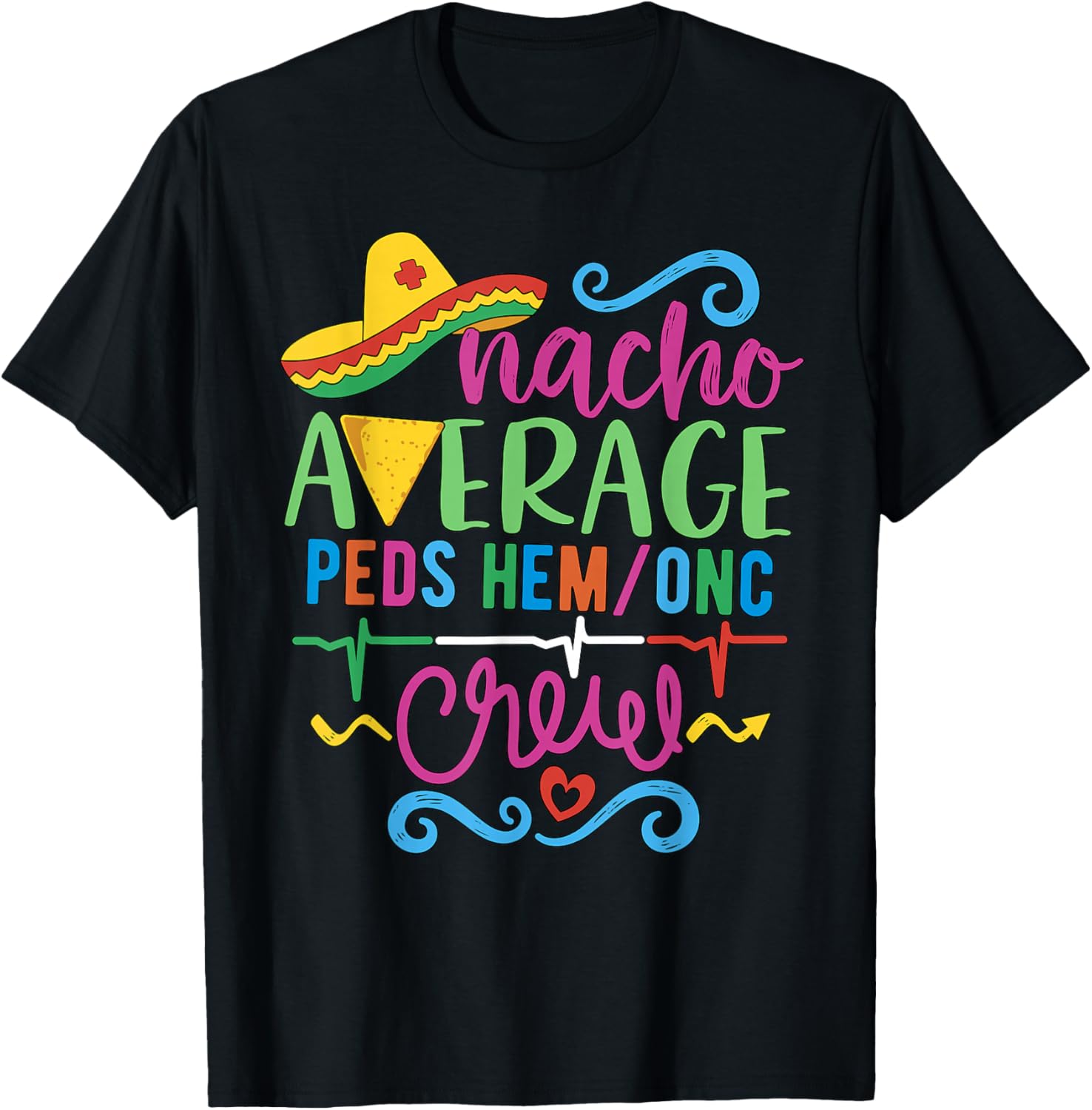 Hematology Oncology Nurse Nacho Average Peds Hem/Onc Crew T-Shirt - 1