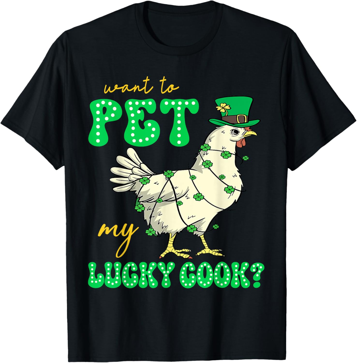 Funny St Patrick's Day Chicken T-Shirt Want To Pet My Lucky Cock - 5