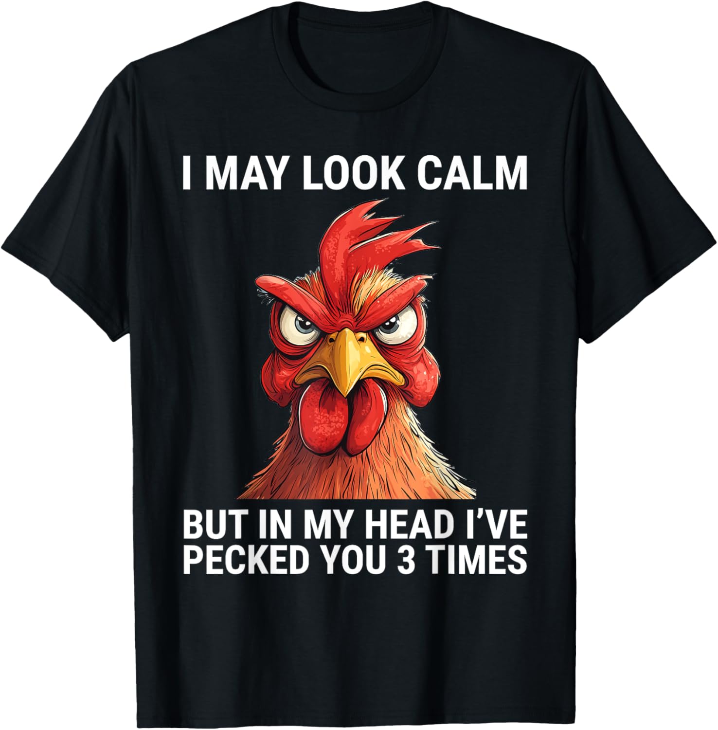 I May Look Calm But In My Head I've Pecked You 3 Times Tee Shirt - 1