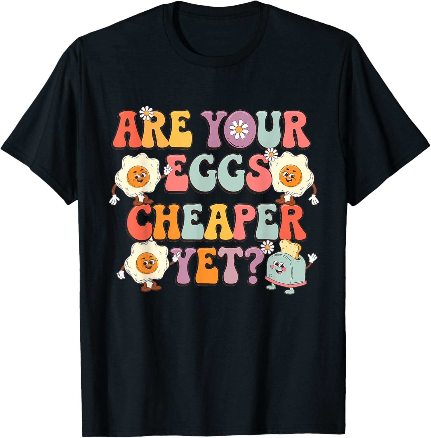Funny Are Your Eggs Cheaper Yet Political T-Shirt for Humor Lovers - 10