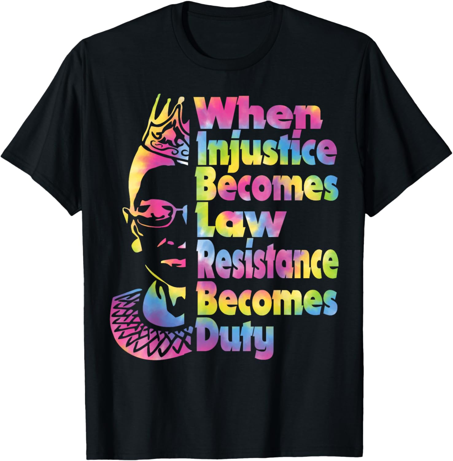 When Injustice Becomes Law Resistance Duty Tie Dye T-Shirt for All - 10