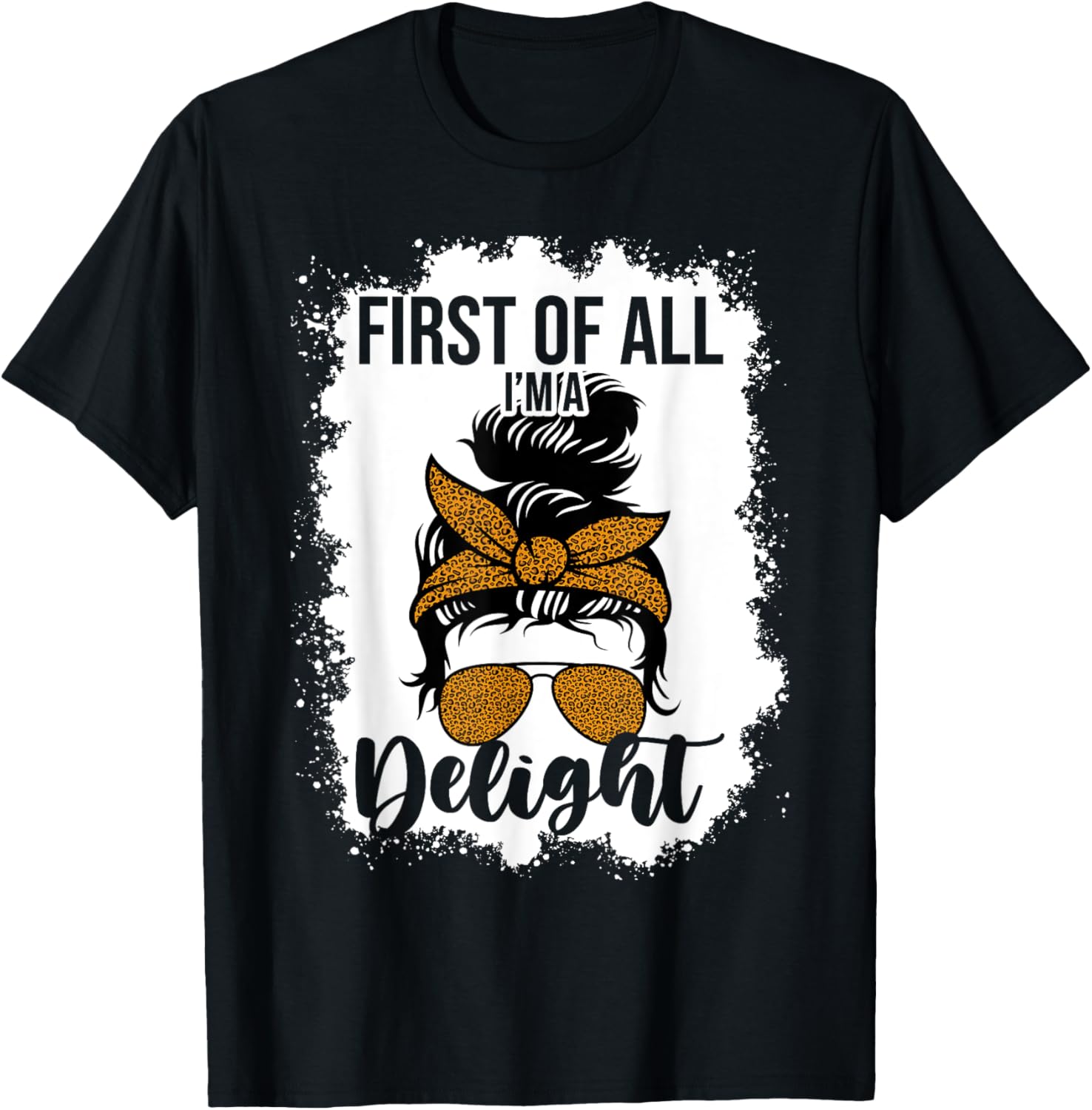 Funny Messy Bun Mom T-Shirt First Of All I'm A Delight Clothing Gift - 8