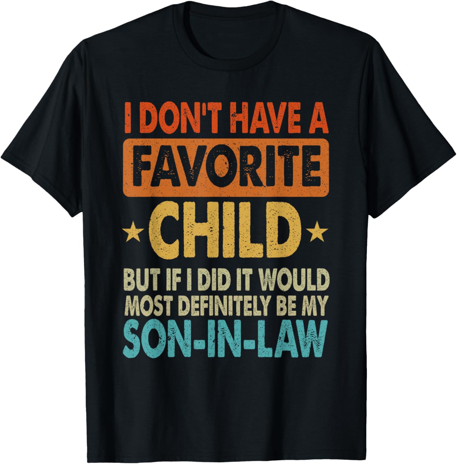 Funny Son-In-Law T-Shirt - I Don't Have A Favorite Child Design - 10