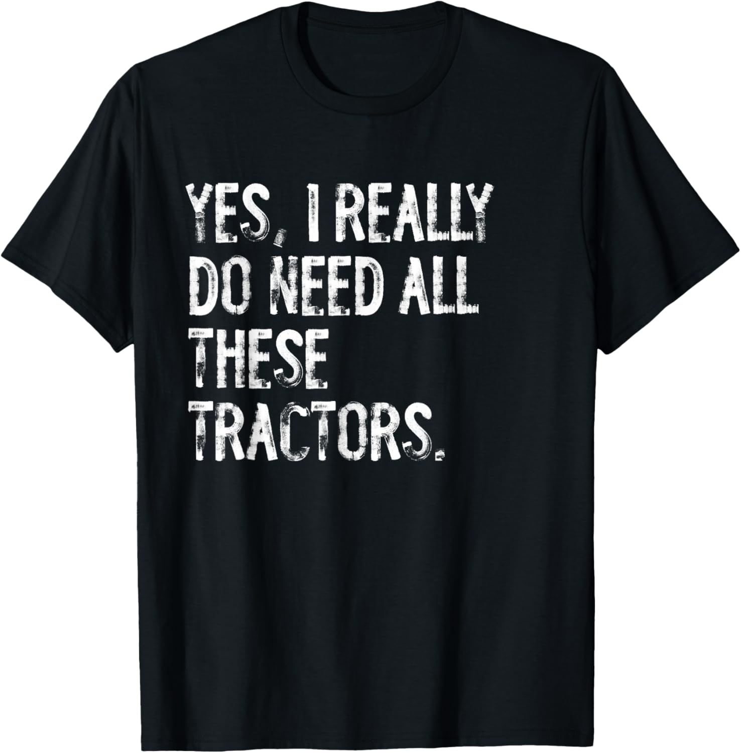 Yes I Really Do Need All These Tractors T-Shirt for Tractor Lovers - 4