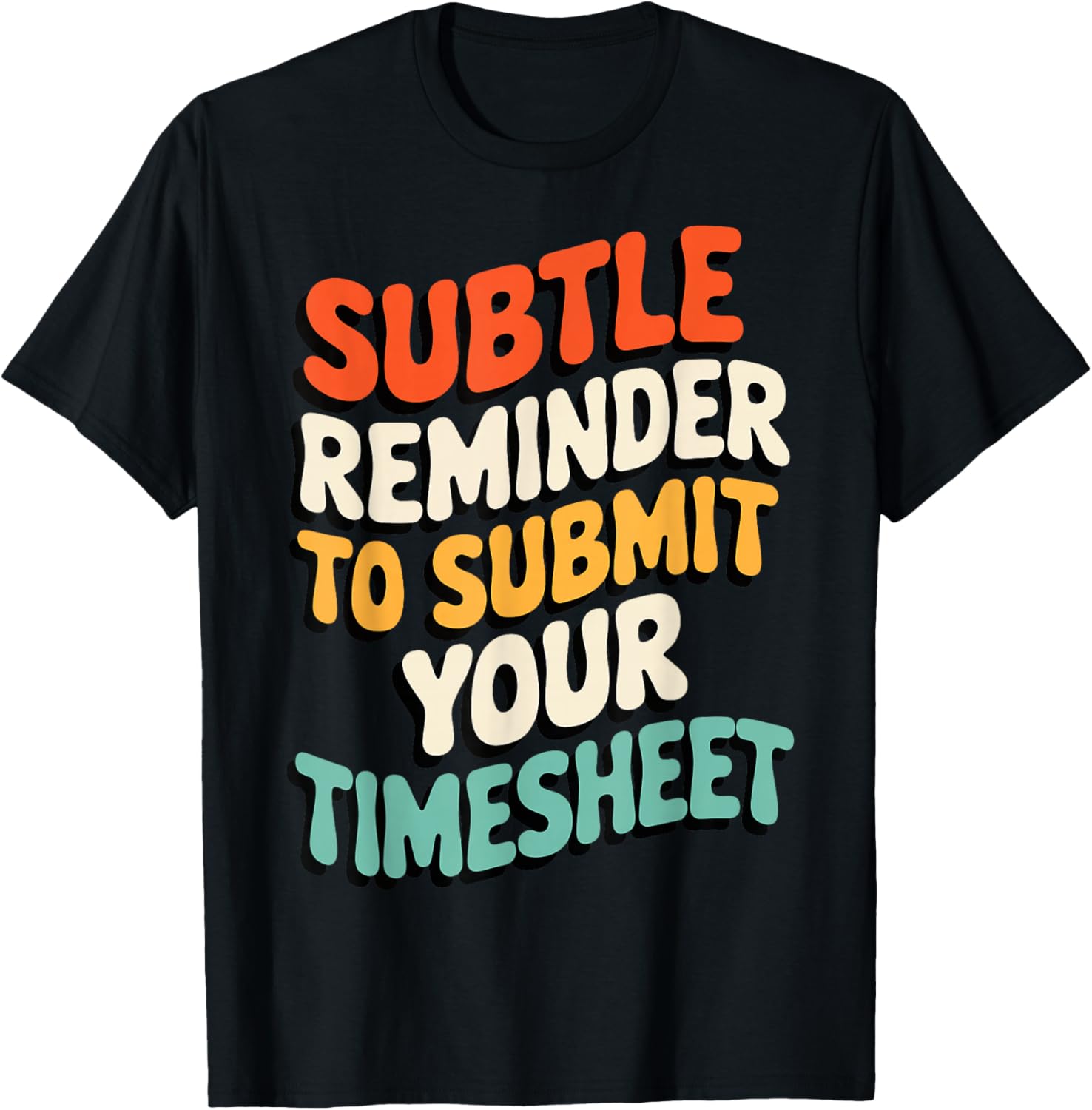 Subtle Reminder Timesheet Submission T-Shirt - Fun Office Apparel - 3