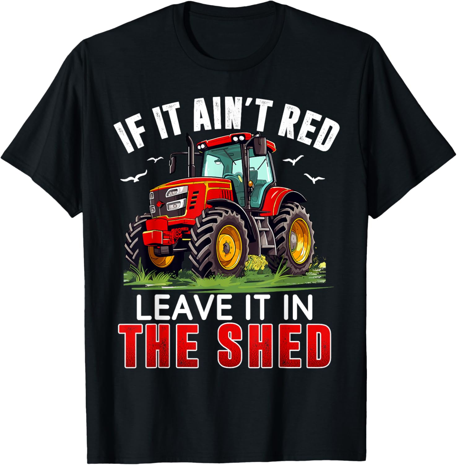 Funny Farmer If It Ain't Red Leave It In The Shed T-Shirt for Farm Lovers - 15