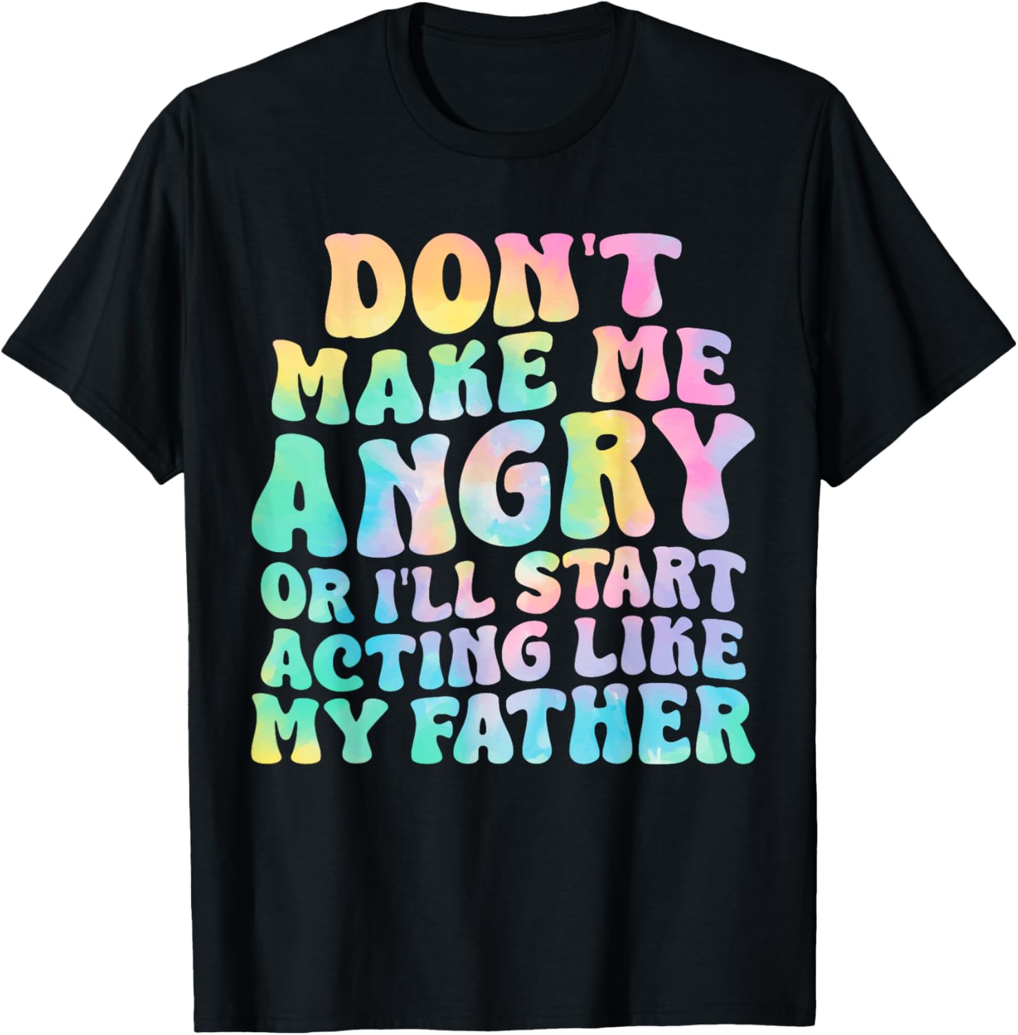 Funny Don't Make Me Angry or I'll Act Like My Father T-Shirt for Men - 5