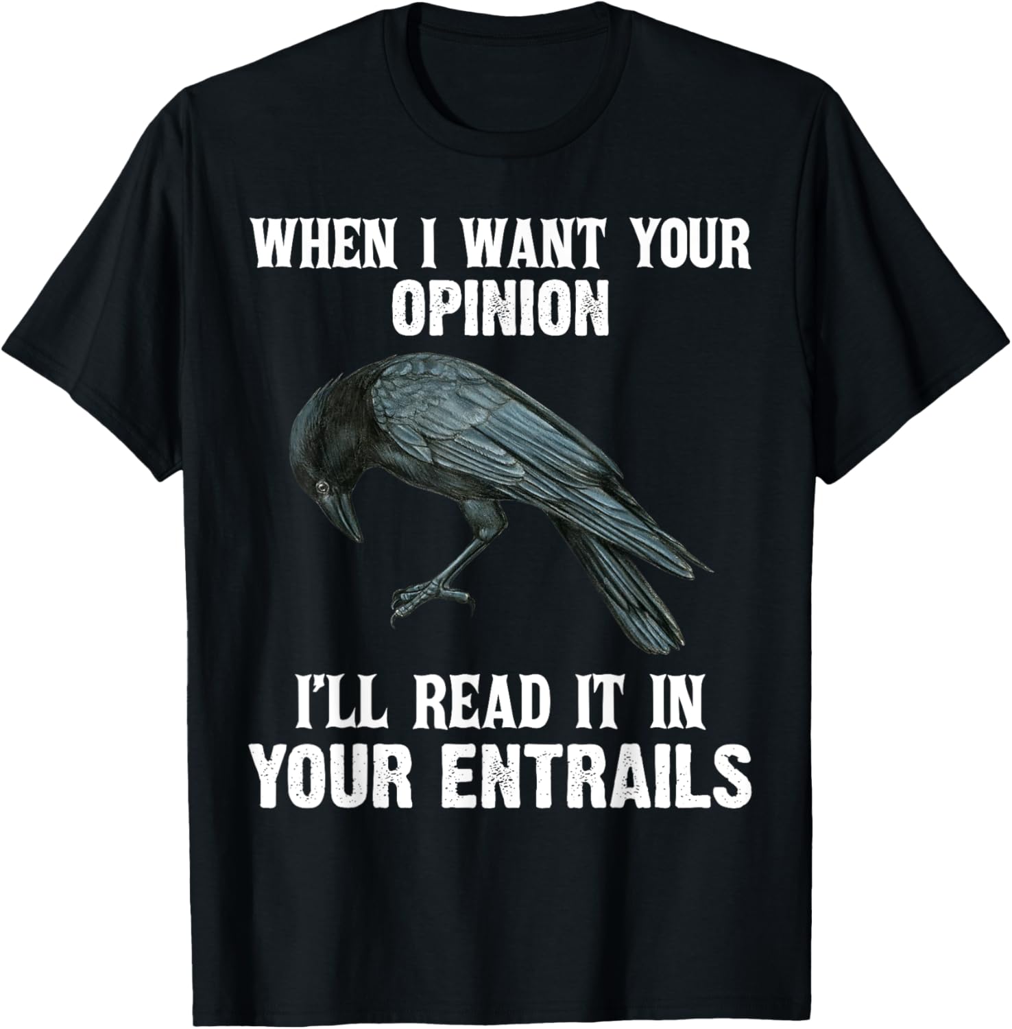 When I Want Your Opinion I'll Read It In Your Entrails Funny T-Shirt - 4